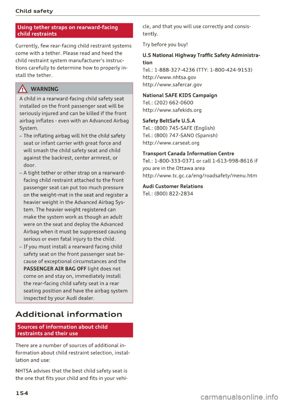 AUDI Q3 2017 Owner´s Manual Child safet y
Using tether straps on rearward-facing
child restraints
Currently, few rear-facing chi ld restraint systems
come w ith a tether. Please read and heed the
child res AUDI Q3 2017 Owner´s Manual Child safet y
Using tether straps on rearward-facing
child restraints
Currently, few rear-facing chi ld restraint systems
come w ith a tether. Please read and heed the
child res