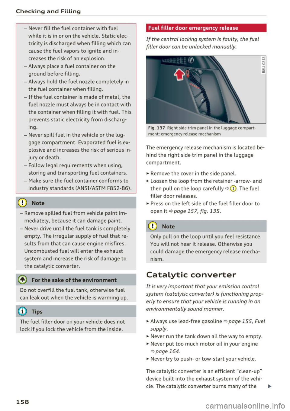 AUDI Q3 2017 Owner´s Manual Checking and Filling
-Never f ill the fuel container with fuel
while it is in or on the vehicle. Stat ic elec
tricity is d ischarged when filling wh ich can
cause the f uel v AUDI Q3 2017 Owner´s Manual Checking and Filling
-Never f ill the fuel container with fuel
while it is in or on the vehicle. Stat ic elec
tricity is d ischarged when filling wh ich can
cause the f uel v