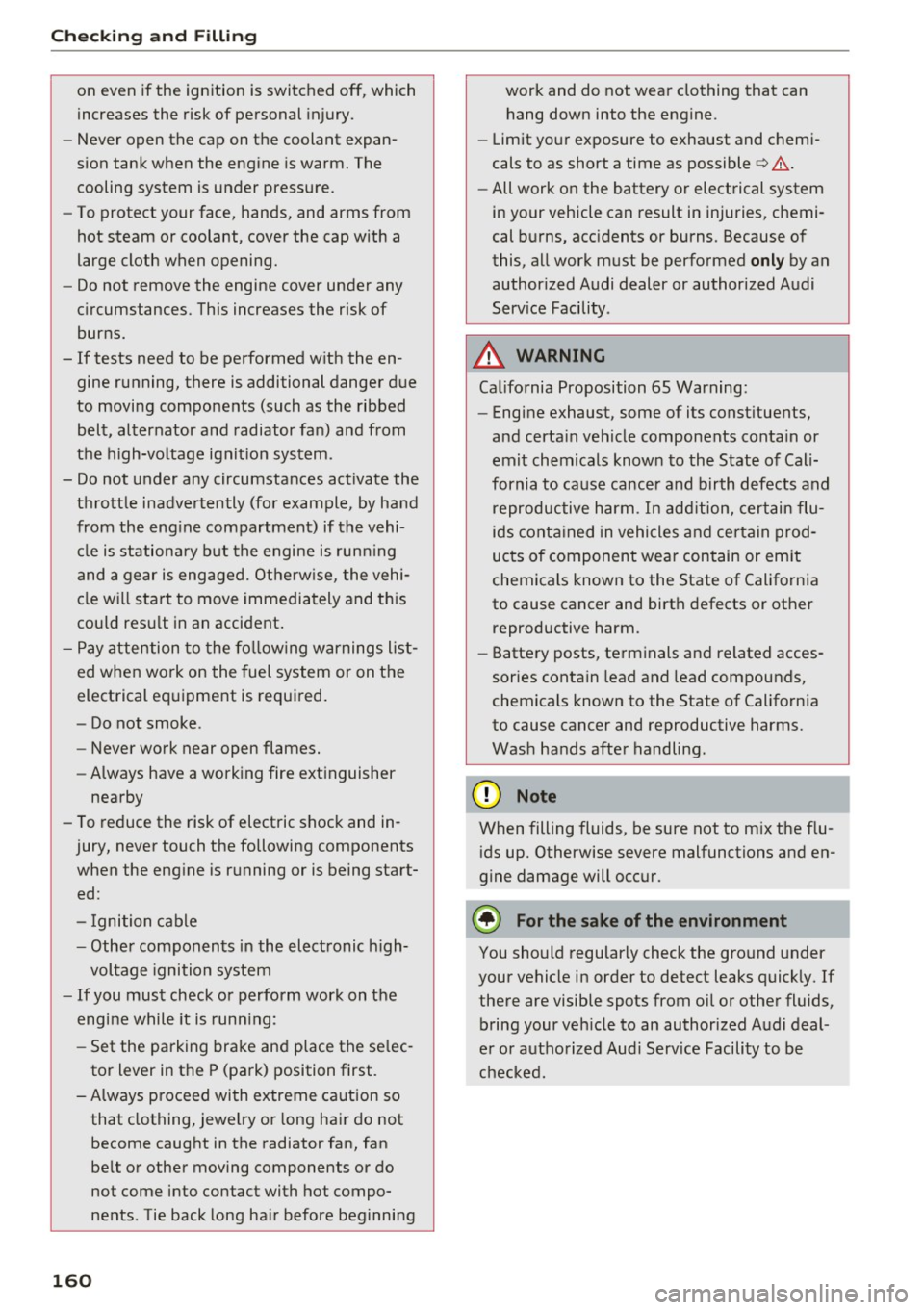 AUDI Q3 2017 Owner´s Manual Checking and Filling
on even if the ignition is switched off, which
increases the risk of personal injury.
- Never open the cap on the coolant expan
sion tank when the engine is w AUDI Q3 2017 Owner´s Manual Checking and Filling
on even if the ignition is switched off, which
increases the risk of personal injury.
- Never open the cap on the coolant expan
sion tank when the engine is w