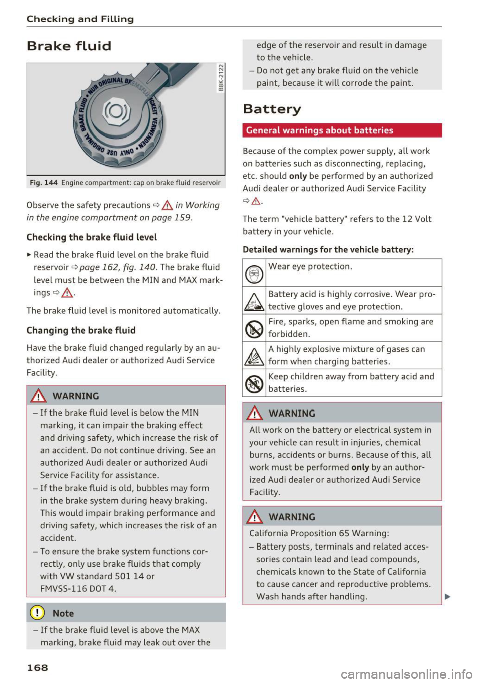 AUDI Q3 2017 Owner´s Manual Checking and Filling
Brake fluid
N
N
~ N ,l: a, CXl
Fig. 14 4 Engine compartment: cap on brake fluid reservoir
Observe the safety precautions c:::> .&. in Working
in the engine com AUDI Q3 2017 Owner´s Manual Checking and Filling
Brake fluid
N
N
~ N ,l: a, CXl
Fig. 14 4 Engine compartment: cap on brake fluid reservoir
Observe the safety precautions c:::> .&. in Working
in the engine com