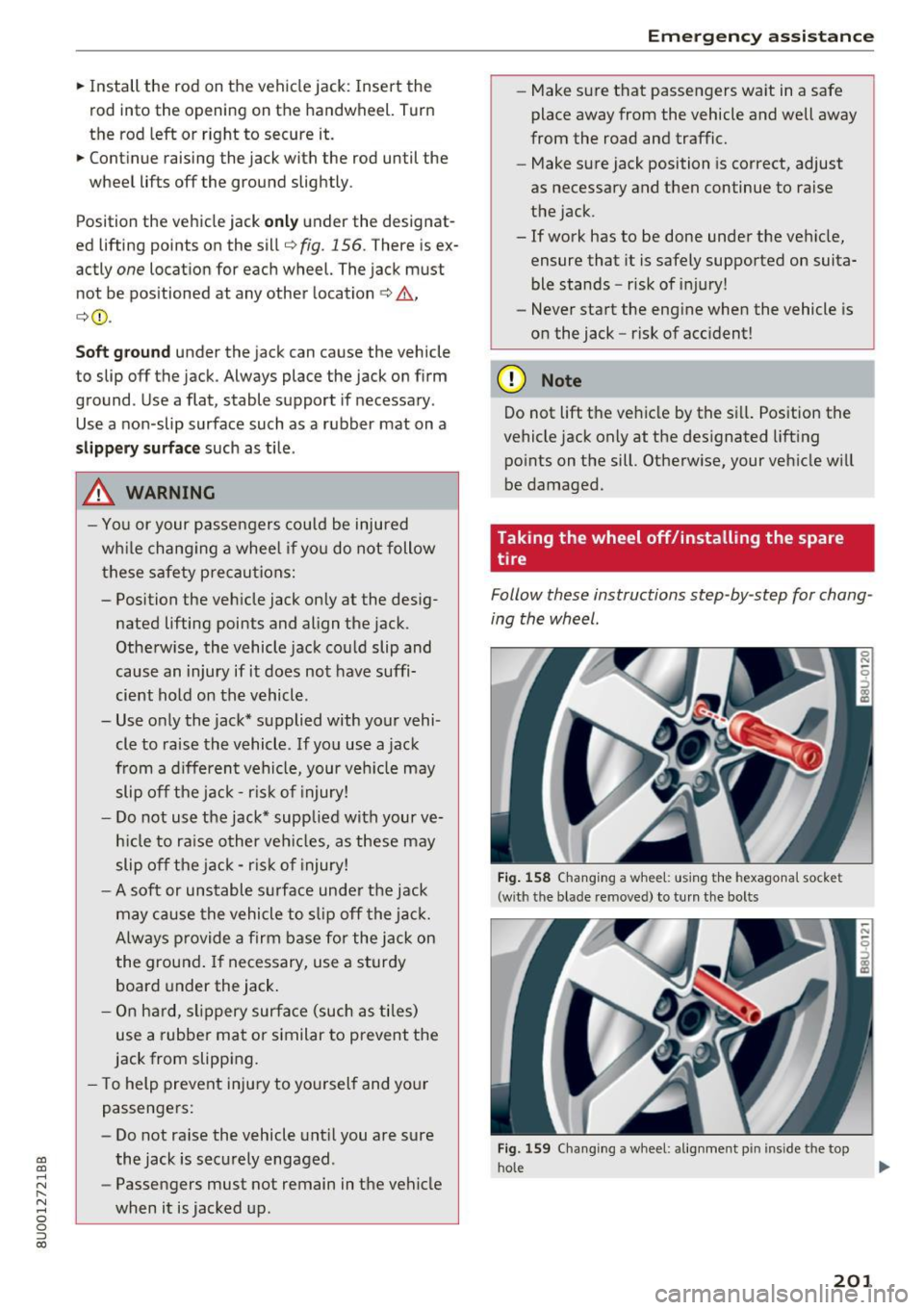 AUDI Q3 2017 Owner´s Manual a:,
a:,
...... N r-,. N
"" 0 0 ::, a:,
.. Install the rod on the vehicle jack: Insert the
rod into the opening on the handwheel. Turn
the rod left or r ight to secure it.
.. AUDI Q3 2017 Owner´s Manual a:,
a:,
...... N r-,. N
"" 0 0 ::, a:,
.. Install the rod on the vehicle jack: Insert the
rod into the opening on the handwheel. Turn
the rod left or r ight to secure it.
..