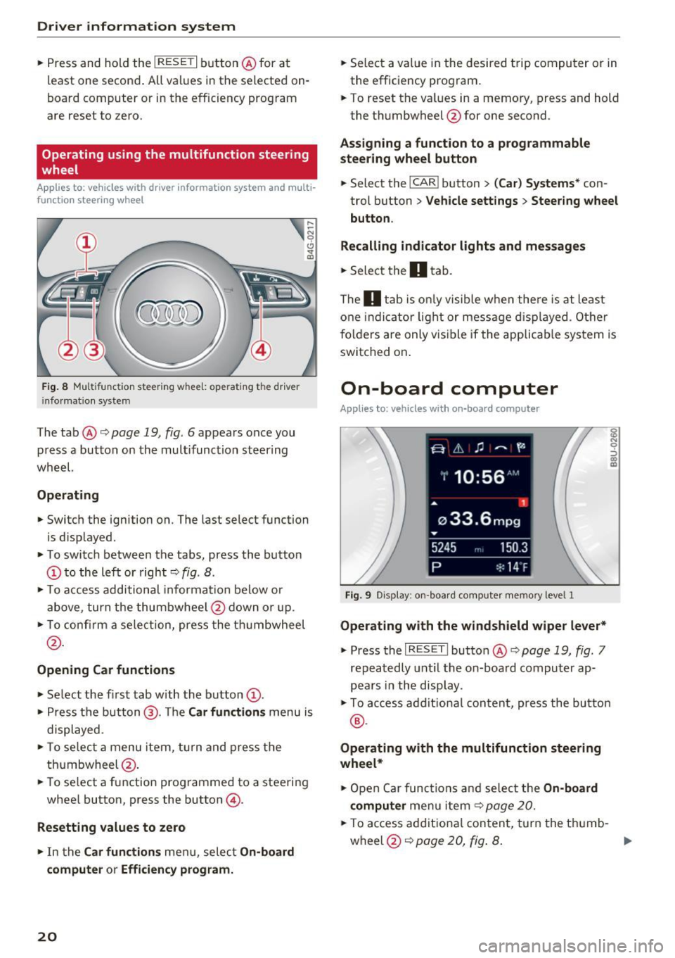 AUDI Q3 2017 Owner´s Manual Driver information system
• Press and hold the I RESET I button @for at
least one second . All values in the selected on
board computer or in the efficiency program
are reset t AUDI Q3 2017 Owner´s Manual Driver information system
• Press and hold the I RESET I button @for at
least one second . All values in the selected on
board computer or in the efficiency program
are reset t