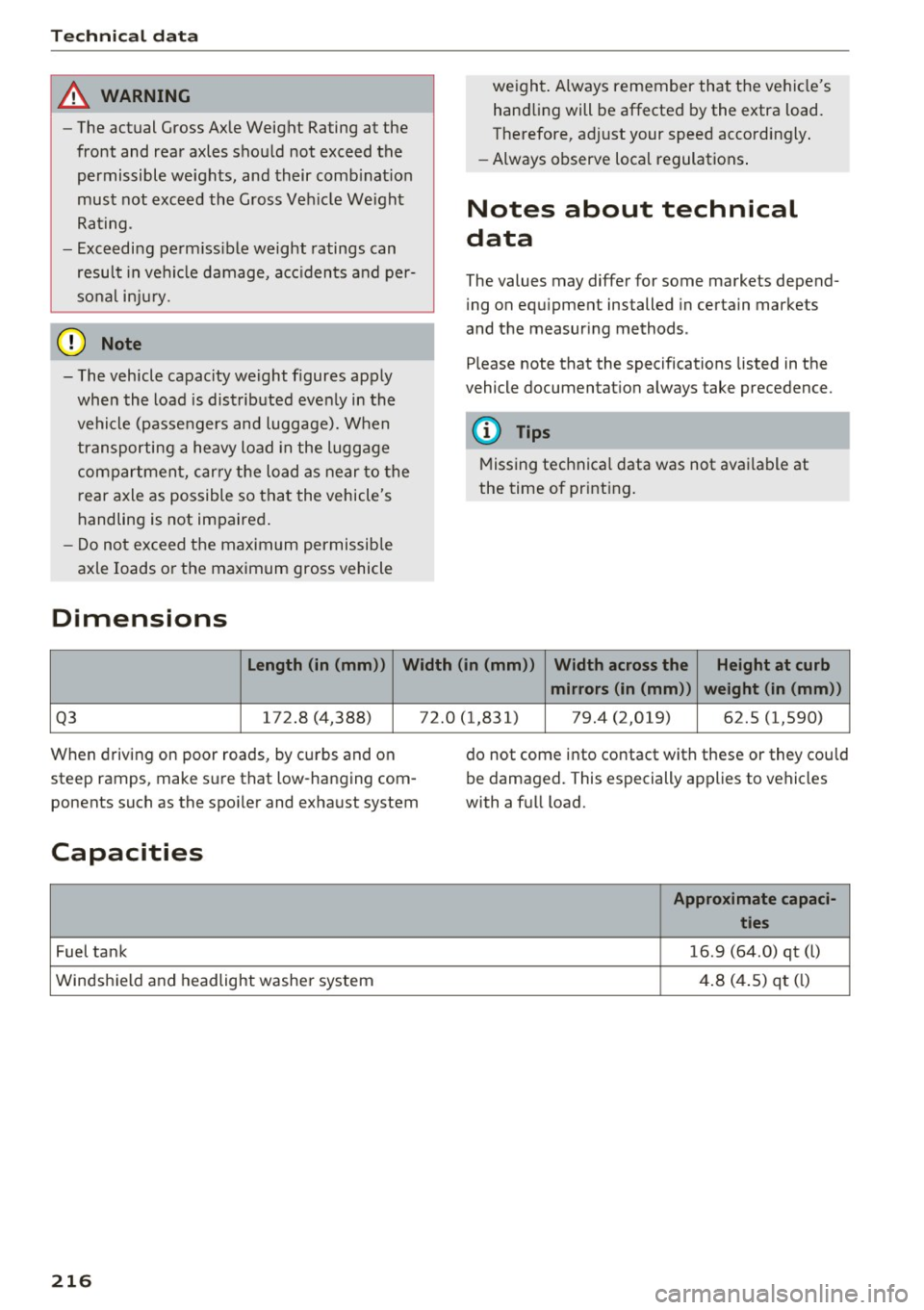 AUDI Q3 2017  Owner´s Manual Tech nical  data 
A WARNING 
- The  actual  Gross  Axle Weight  Rating  at  the 
front  and  rear  axles  should  not  exceed  the 
permissible  weights,  and  their  comb inat ion 
must  not  exceed 