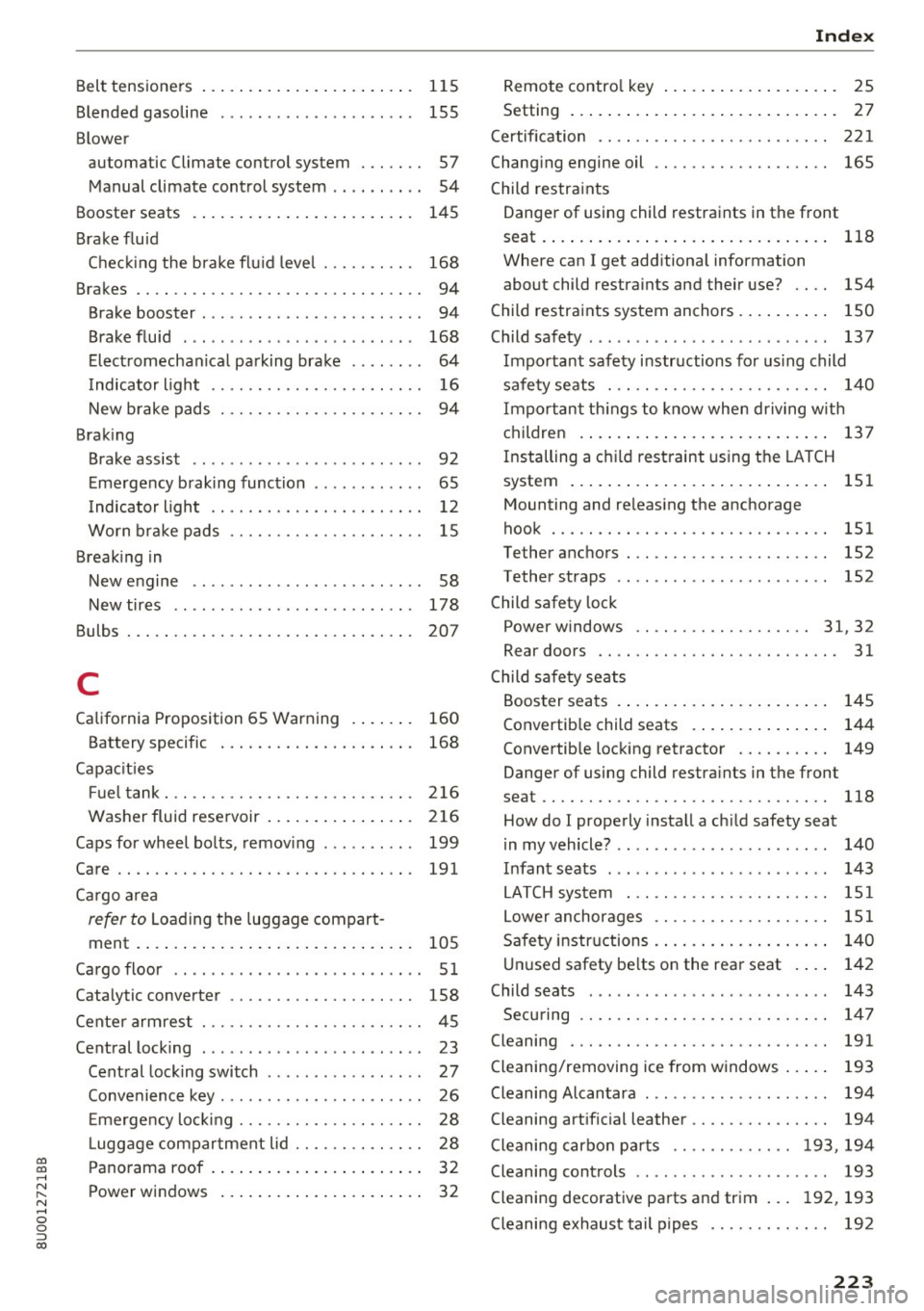 AUDI Q3 2017  Owner´s Manual 00 
00 
...... 
" ,.... 
" ...... 0 0 :::, 
00 
Belt  tensioners  . . . . .  . .  .  . .  . .  . .  . .  . .  . .  . .  . 115 
Blended  gasoline  .  .  . . .  .  . .  . .  . .  . .  .  . . .  .  . .