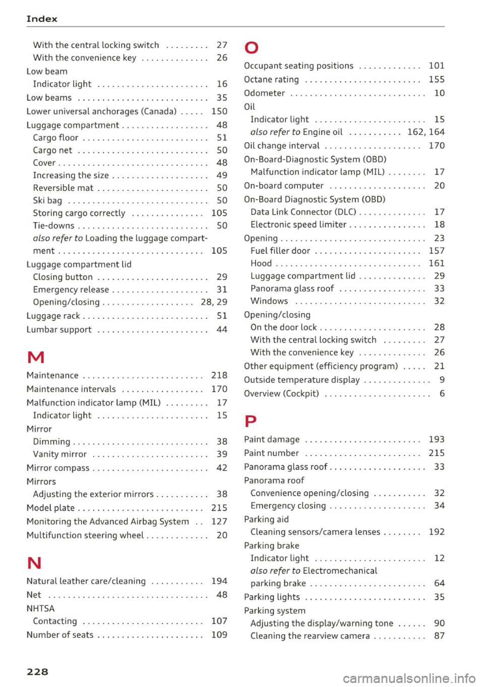 AUDI Q3 2017 Owner´s Manual Index
With the central locking switch . . . . . . . . . 27
With the convenience key . . . . . . . . . . . . . . 26
Low beam
I ndicator l ight . . . . . . . . . . . . . . . . . AUDI Q3 2017 Owner´s Manual Index
With the central locking switch . . . . . . . . . 27
With the convenience key . . . . . . . . . . . . . . 26
Low beam
I ndicator l ight . . . . . . . . . . . . . . . . .
