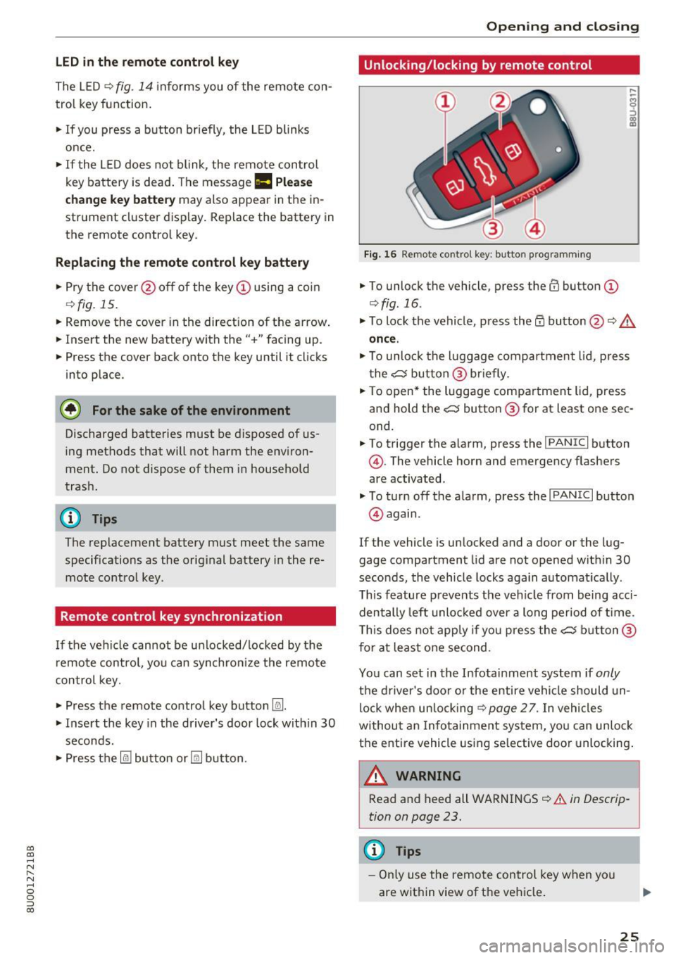 AUDI Q3 2017 Owner´s Manual a:,
a:,
...... N r--. N .-< 0 0 ::, a:,
LED in the remote control key
The LED ¢ fig . 14 in fo rms you of the remote con
tro l key function .
.. If you p ress a b utton b riefly AUDI Q3 2017 Owner´s Manual a:,
a:,
...... N r--. N .-< 0 0 ::, a:,
LED in the remote control key
The LED ¢ fig . 14 in fo rms you of the remote con
tro l key function .
.. If you p ress a b utton b riefly