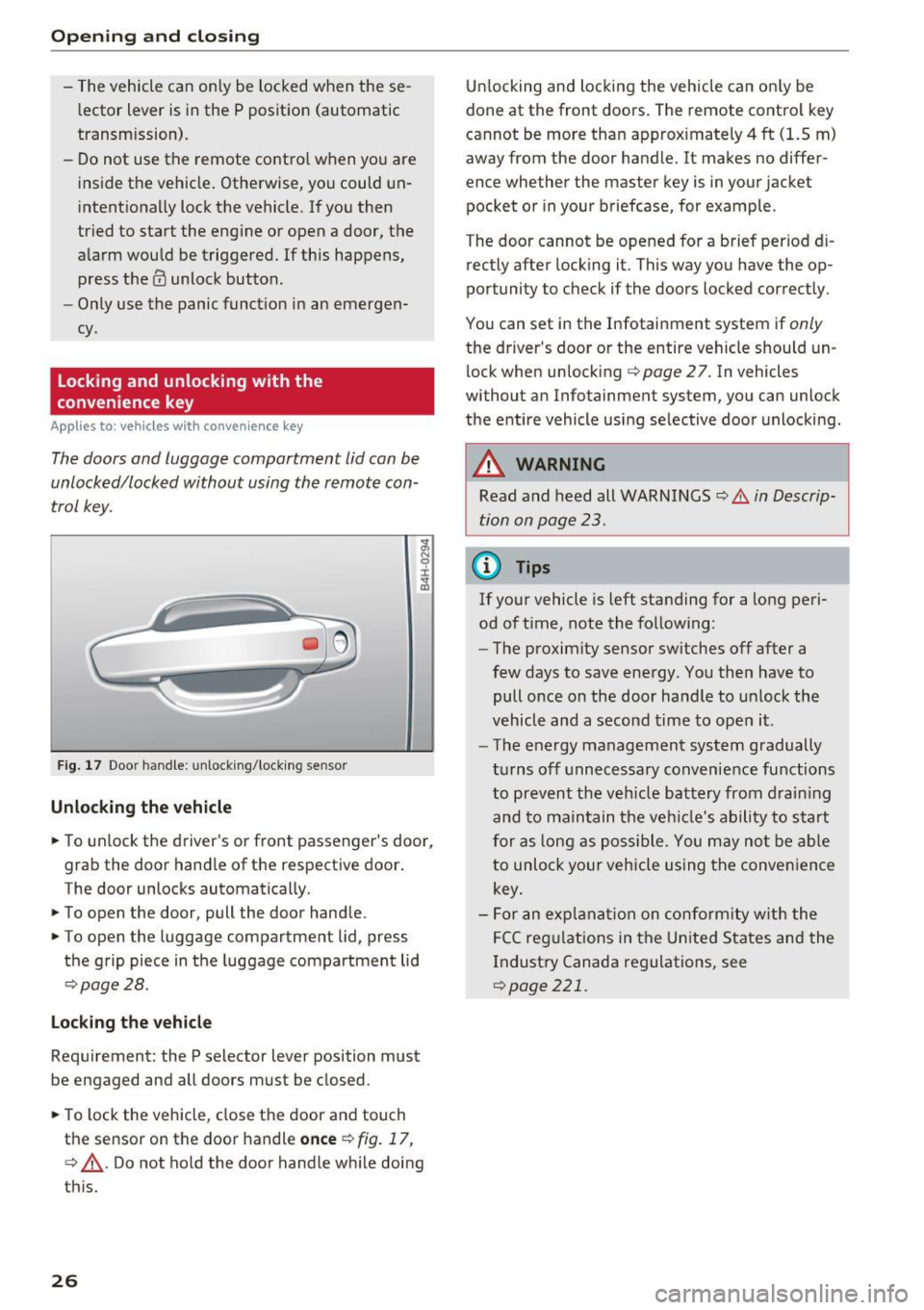 AUDI Q3 2017 Owner´s Manual Opening and clo sin g
-The vehicle can only be locked when these
l ector lever is in the P position (automatic
transmission).
- Do not use t he remote control when you are
inside the AUDI Q3 2017 Owner´s Manual Opening and clo sin g
-The vehicle can only be locked when these
l ector lever is in the P position (automatic
transmission).
- Do not use t he remote control when you are
inside the