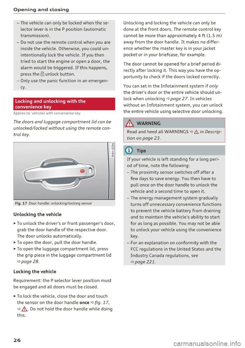 AUDI Q3 2017  Owner´s Manual Opening  and clo sin g 
-The vehicle can only be locked when  these­
l ector  lever is  in the  P position  (automatic 
transmission). 
- Do not  use t he  remote  control  when you are 
inside the  