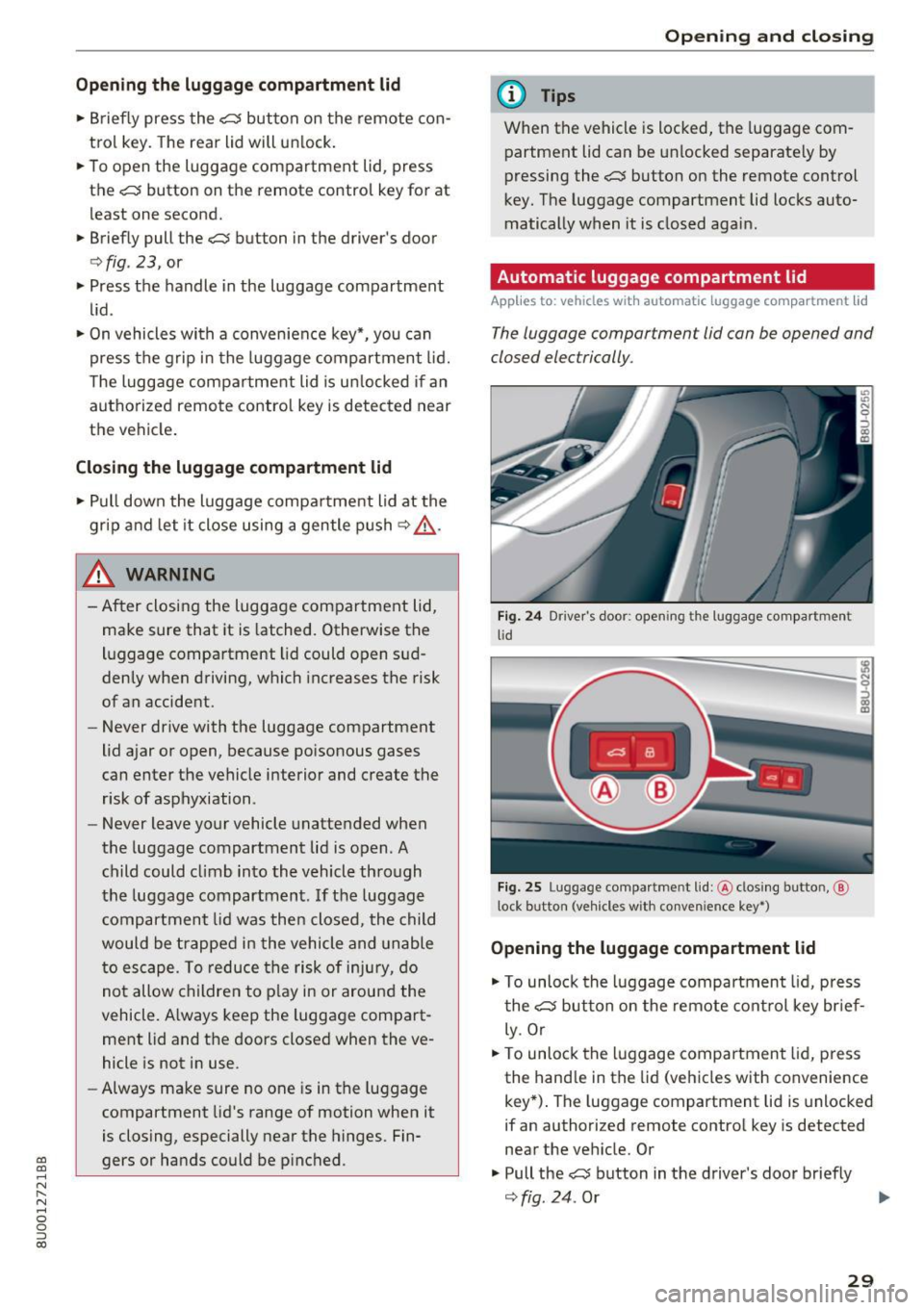 AUDI Q3 2017 Owner´s Manual a:,
a:,
...... N r--. N .-< 0 0 ::, a:,
Opening the luggage compartment lid
• Briefly press the C:5 button on the remote con
trol key. The rear lid will unlock.
• To open t AUDI Q3 2017 Owner´s Manual a:,
a:,
...... N r--. N .-< 0 0 ::, a:,
Opening the luggage compartment lid
• Briefly press the C:5 button on the remote con
trol key. The rear lid will unlock.
• To open t