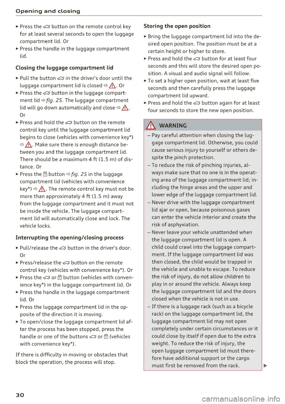 AUDI Q3 2017 Owner´s Manual Opening and closin g
" Press the ,c:;-; button on the remote control key
for at least several seconds to open the luggage
compartment lid. Or
" Press the handle in the lug AUDI Q3 2017 Owner´s Manual Opening and closin g
" Press the ,c:;-; button on the remote control key
for at least several seconds to open the luggage
compartment lid. Or
" Press the handle in the lug