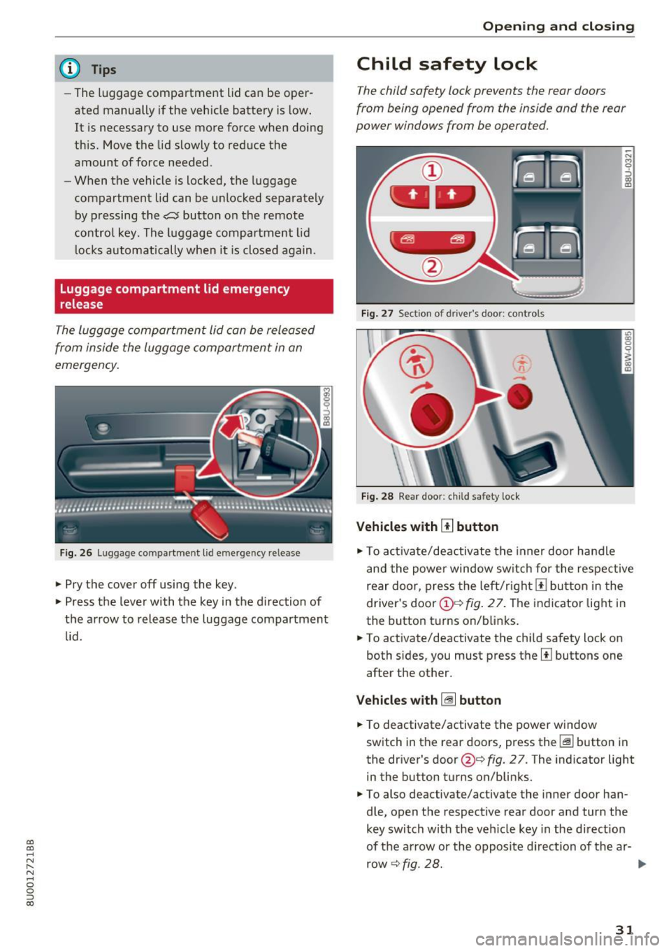 AUDI Q3 2017 Owner´s Manual a:,
a:,
...... N r--. N
" 0 0 ::, a:,
@ Tips
-The luggage compartment lid can be oper
ated manually if the vehicle battery is low.
It is necessary to use more force when d AUDI Q3 2017 Owner´s Manual a:,
a:,
...... N r--. N
" 0 0 ::, a:,
@ Tips
-The luggage compartment lid can be oper
ated manually if the vehicle battery is low.
It is necessary to use more force when d