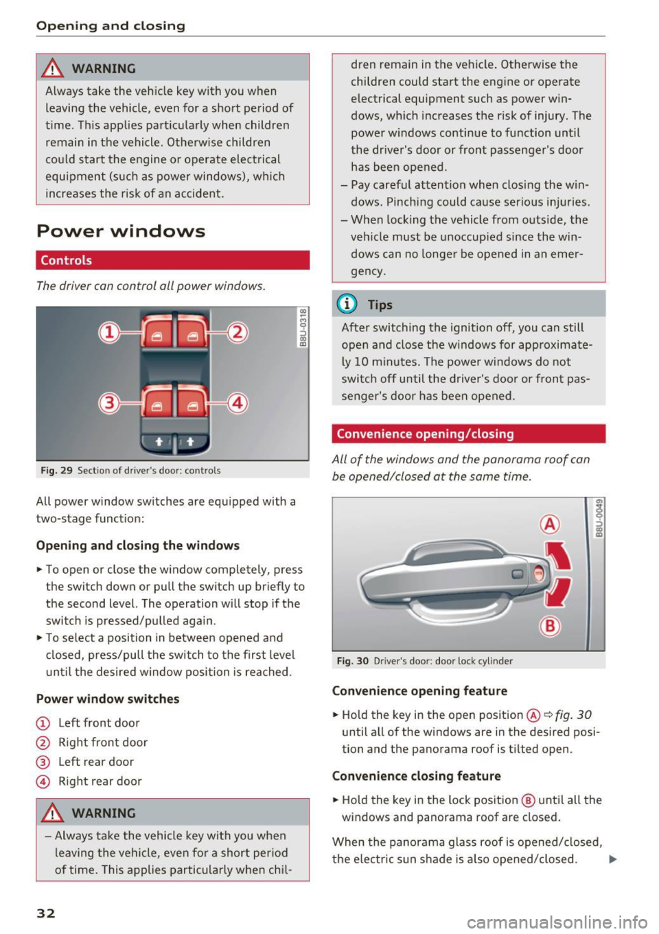 AUDI Q3 2017 Owner´s Manual Opening and clo sin g
_&. WARNING
Always take the veh icle key with you when
leaving the vehicle, even for a short period of
time. Th is applies particularly when children
rema AUDI Q3 2017 Owner´s Manual Opening and clo sin g
_&. WARNING
Always take the veh icle key with you when
leaving the vehicle, even for a short period of
time. Th is applies particularly when children
rema