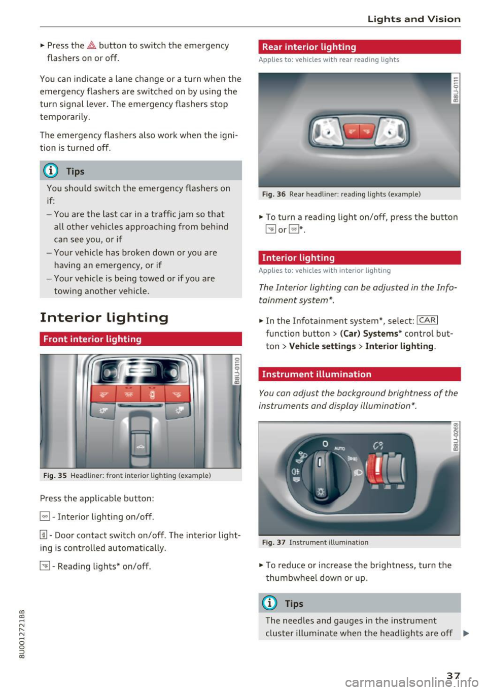 AUDI Q3 2017 Owner´s Manual a:,
a:,
...... N r--. N .... 0 0 ::, a:,
" Pr ess the &I. button to switch the emergency
flashers on or off.
You can indicate a lane change or a turn when the
em ergency flashe AUDI Q3 2017 Owner´s Manual a:,
a:,
...... N r--. N .... 0 0 ::, a:,
" Pr ess the &I. button to switch the emergency
flashers on or off.
You can indicate a lane change or a turn when the
em ergency flashe