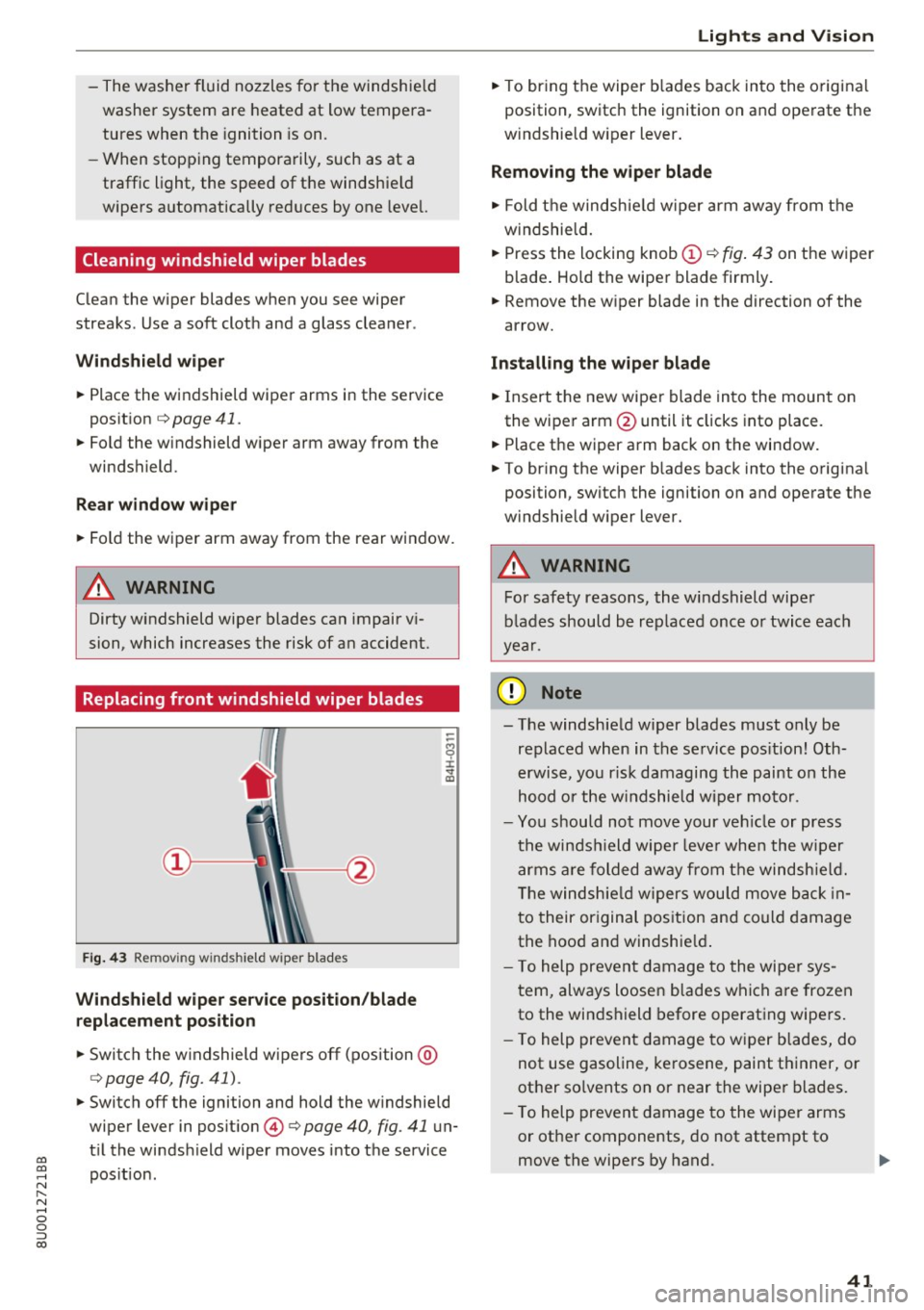 AUDI Q3 2017 Owner´s Manual 00
00
......
" ,....
" ...... 0 0 :::,
00
- The washer fluid nozzles for the windshie ld
washer system are heated at low tempera
tures when the ignition is on.
- When stoppin AUDI Q3 2017 Owner´s Manual 00
00
......
" ,....
" ...... 0 0 :::,
00
- The washer fluid nozzles for the windshie ld
washer system are heated at low tempera
tures when the ignition is on.
- When stoppin