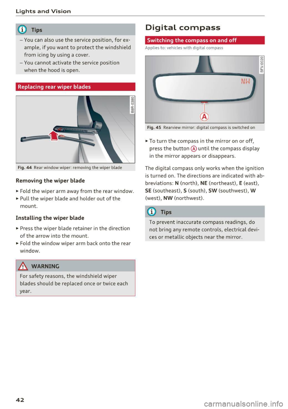AUDI Q3 2017 Owner´s Manual Lights and Vision
@ Tips
-You can also use the service position, for ex
ample, if you want to protect the windsh ield
from icing by using a cover.
- You cannot activate the servic AUDI Q3 2017 Owner´s Manual Lights and Vision
@ Tips
-You can also use the service position, for ex
ample, if you want to protect the windsh ield
from icing by using a cover.
- You cannot activate the servic