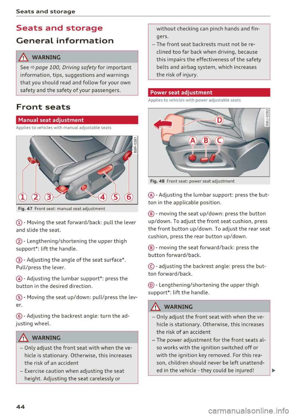 AUDI Q3 2017 Owner´s Manual Sea ts and stor age
Seats and storage
General information
A WARNING
See c::> page 100, Driving safety for important
information, tips, suggestions and warnings
that you should read AUDI Q3 2017 Owner´s Manual Sea ts and stor age
Seats and storage
General information
A WARNING
See c::> page 100, Driving safety for important
information, tips, suggestions and warnings
that you should read