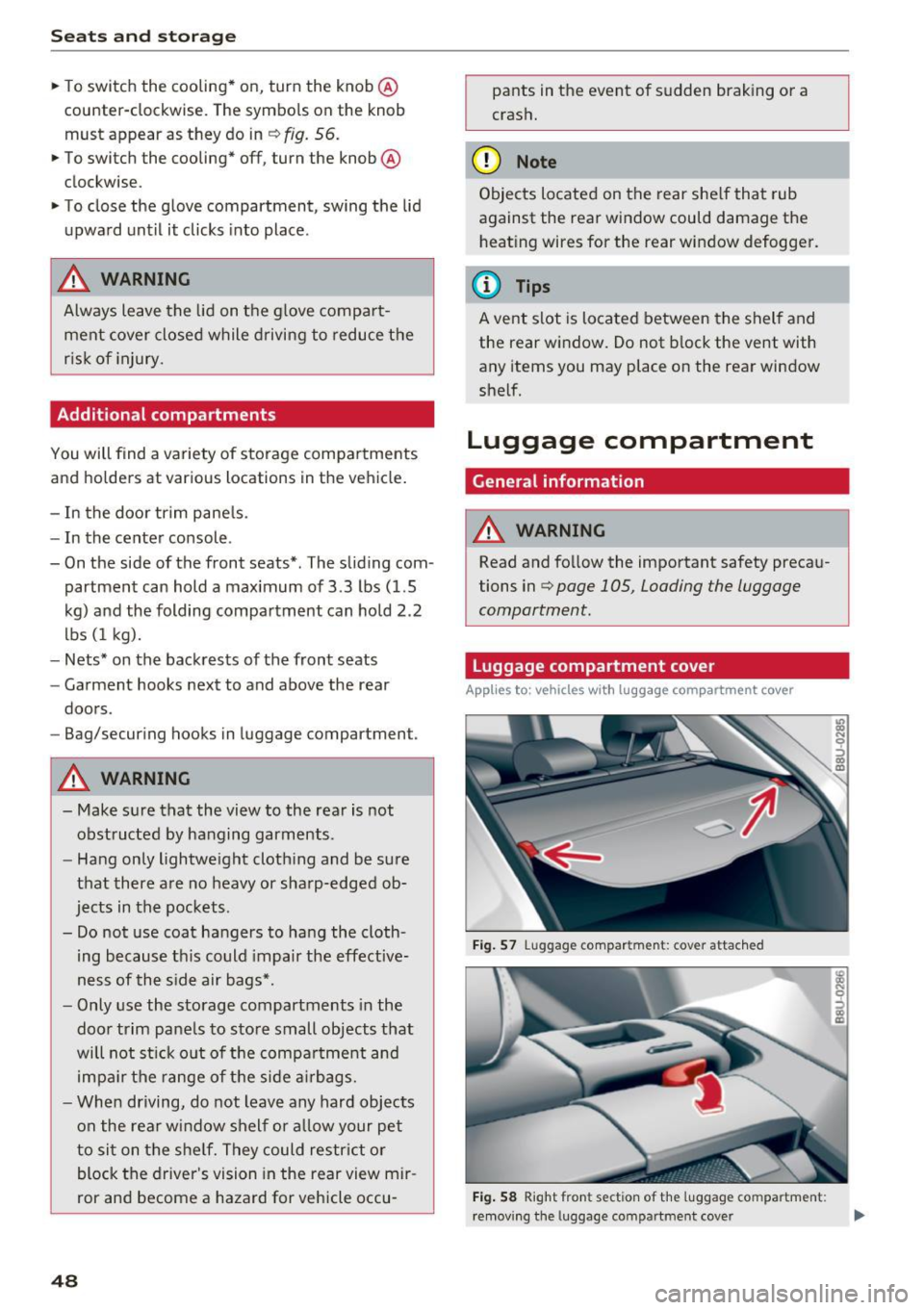 AUDI Q3 2017 Owner´s Manual Sea ts and stor age
• To switch the cooling* on, turn the knob @
counter-clockwise. The symbo ls on the knob
must appear as they do in¢
fig. 56.
• To switch the cooling* AUDI Q3 2017 Owner´s Manual Sea ts and stor age
• To switch the cooling* on, turn the knob @
counter-clockwise. The symbo ls on the knob
must appear as they do in¢
fig. 56.
• To switch the cooling*
