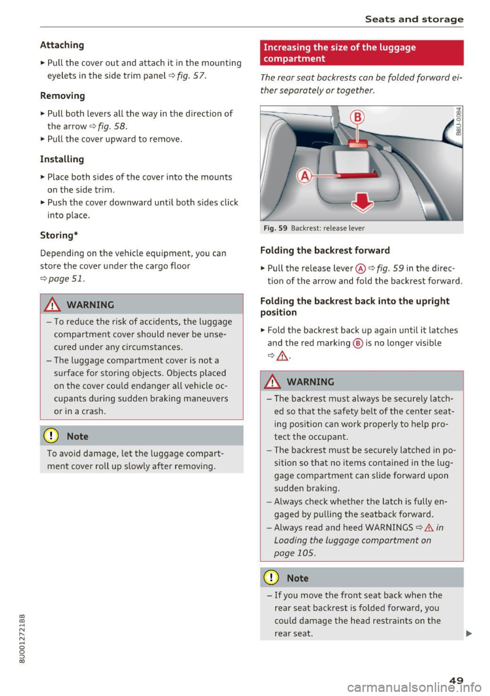 AUDI Q3 2017  Owner´s Manual a:, 
a:, 
...... N r--. N 
"" 0 0 ::, a:, 
Attaching 
• Pull the  cover  out  and  attach  it  in the  mounting 
eyelets  in the  s ide  trim  panel~ 
fig.  57 . 
Removing 
• Pull  both  levers  a