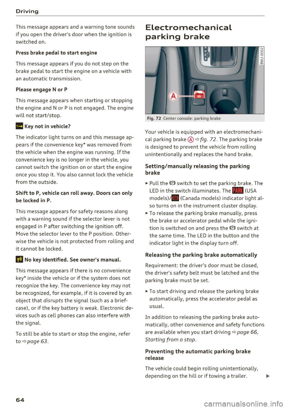 AUDI Q3 2017 Owner´s Manual Driving
This message appea rs and a warning tone sounds
if you open the drivers door when the ignition is
sw itched on.
Pr es s brake pedal to start engine
This message appears AUDI Q3 2017 Owner´s Manual Driving
This message appea rs and a warning tone sounds
if you open the drivers door when the ignition is
sw itched on.
Pr es s brake pedal to start engine
This message appears