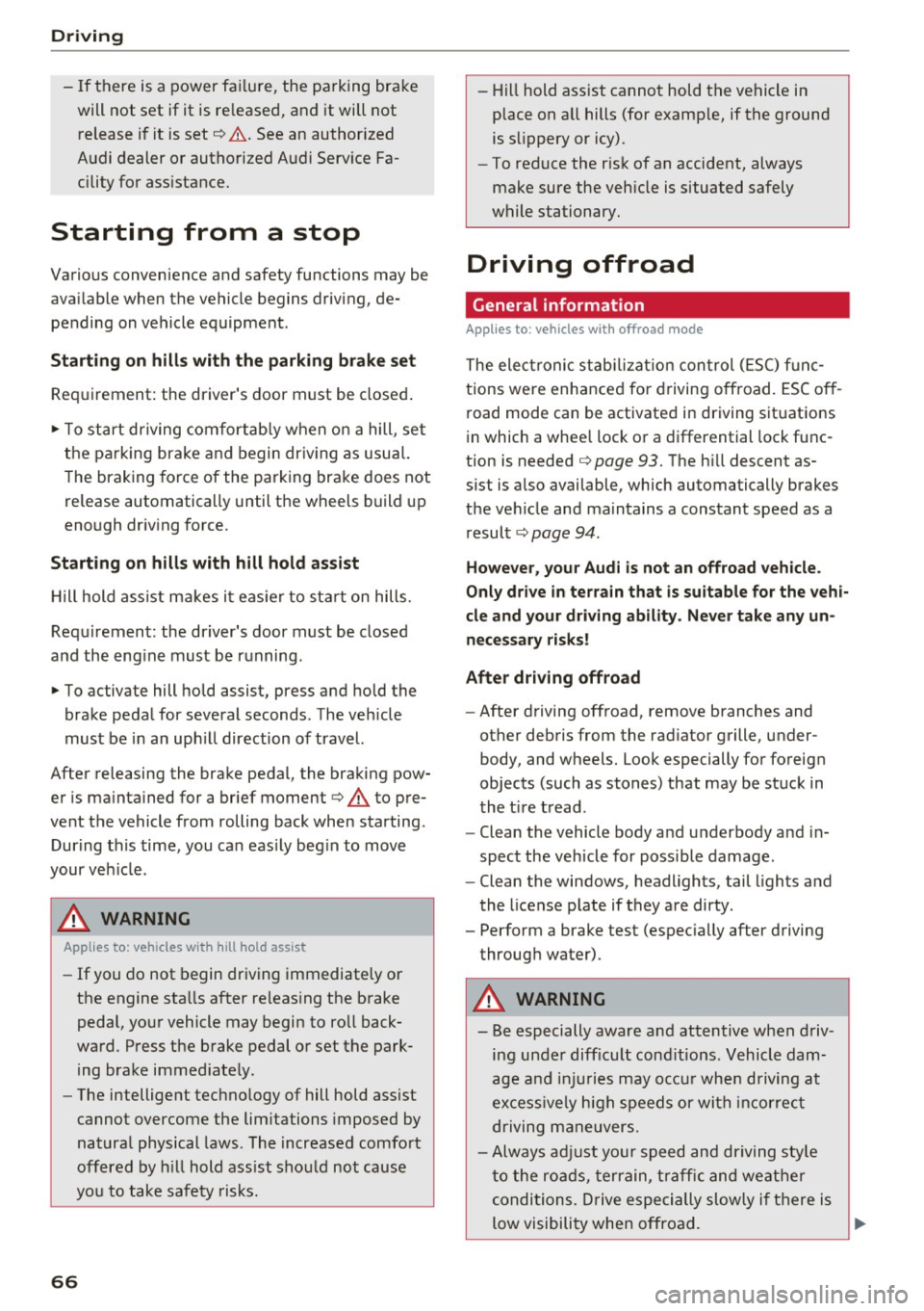 AUDI Q3 2017 Owner´s Manual Driving
-If t here is a power fa ilure, the pa rking brake
will not set if it is re leased, and it will not
r elease i f it is set¢.&. . See an authorized
A udi dealer or authorized AUDI Q3 2017 Owner´s Manual Driving
-If t here is a power fa ilure, the pa rking brake
will not set if it is re leased, and it will not
r elease i f it is set¢.&. . See an authorized
A udi dealer or authorized