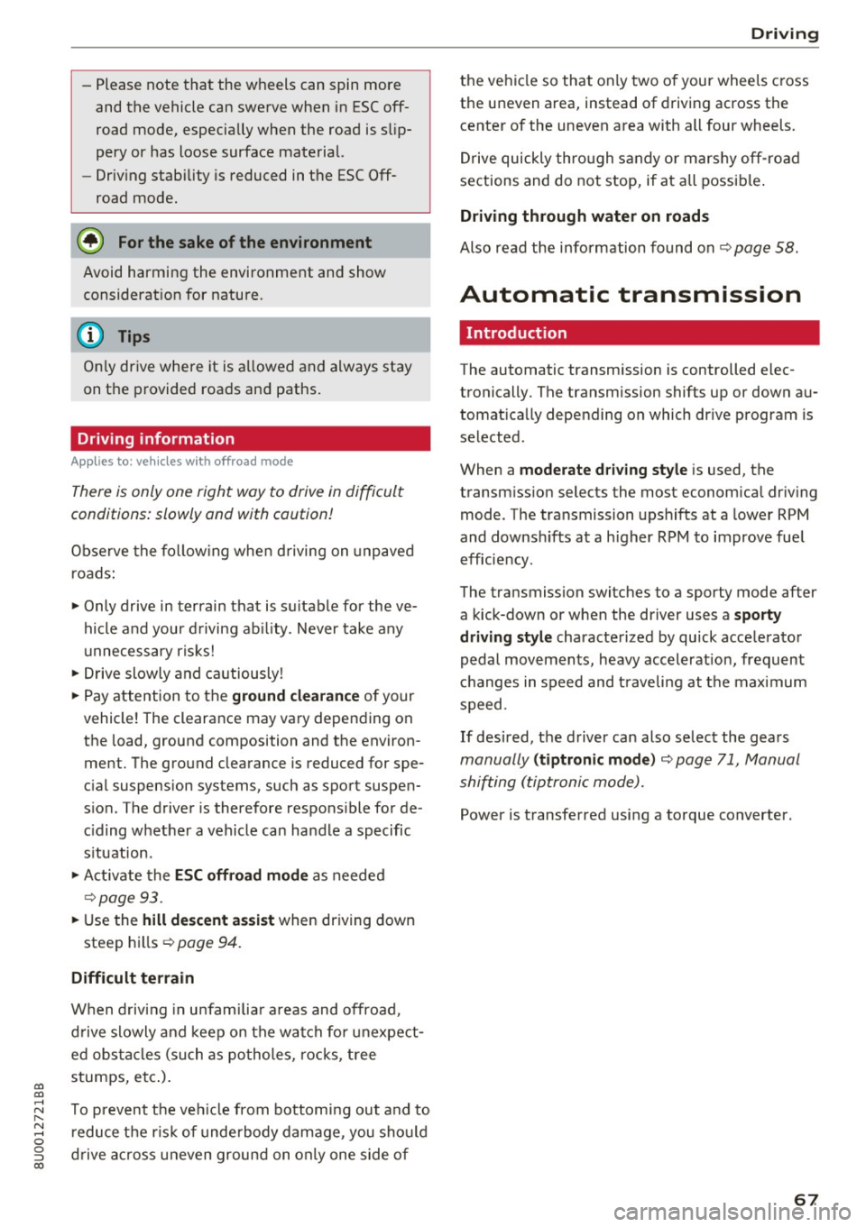 AUDI Q3 2017 Owner´s Manual 00
00
......
" ,-...
" ...... 0 0 :::,
00
- Please note that the wheels can spin more
and the vehicle can swerve when in ESC offÂ
road mode, especially when the road is s lip AUDI Q3 2017 Owner´s Manual 00
00
......
" ,-...
" ...... 0 0 :::,
00
- Please note that the wheels can spin more
and the vehicle can swerve when in ESC offÂ
road mode, especially when the road is s lipÂ