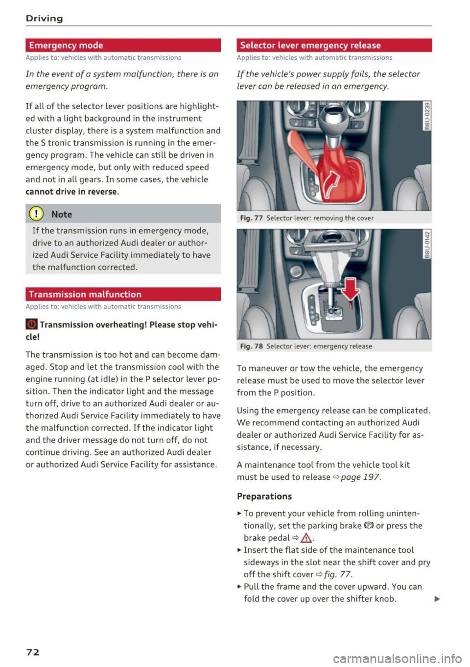 AUDI Q3 2017 Owner´s Manual Driving Emergency mode
Applies to: ve hicles w ith a utomat ic t ransm iss io ns
In the event of a system malfunction, there is an
emergency program.
If all of the selector lever AUDI Q3 2017 Owner´s Manual Driving Emergency mode
Applies to: ve hicles w ith a utomat ic t ransm iss io ns
In the event of a system malfunction, there is an
emergency program.
If all of the selector lever