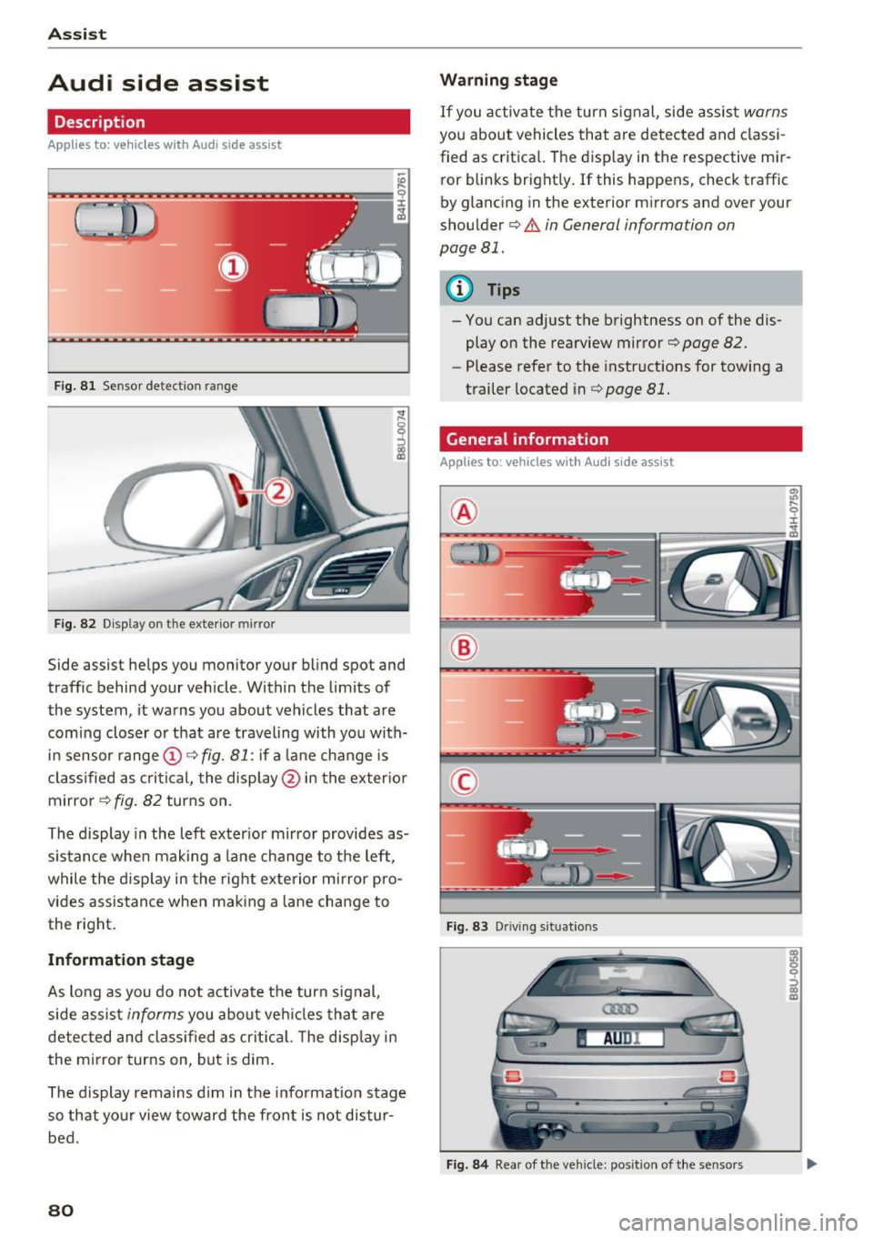 AUDI Q3 2017 Owner´s Manual Assist
Audi side assist
Description
Applies to: vehicles w ith Aud i side ass ist
F ig. 81 Sensor detection range
Fig. 82 Display on the exterior mirror
Side assist helps you monito AUDI Q3 2017 Owner´s Manual Assist
Audi side assist
Description
Applies to: vehicles w ith Aud i side ass ist
F ig. 81 Sensor detection range
Fig. 82 Display on the exterior mirror
Side assist helps you monito