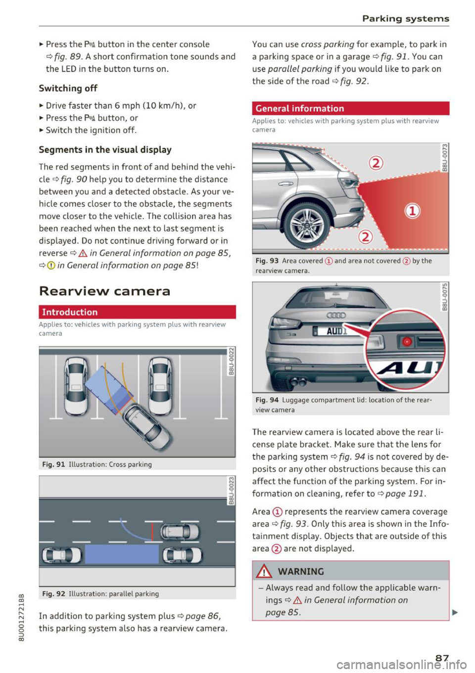 AUDI Q3 2017 Owner´s Manual a:,
a:,
...... N r--. N .... 0 0 ::, a:,
.. Press the P1#A button in the center console
Q fig. 89. A short confirmation tone sounds and
the LED in the button turns on.
Switching o AUDI Q3 2017 Owner´s Manual a:,
a:,
...... N r--. N .... 0 0 ::, a:,
.. Press the P1#A button in the center console
Q fig. 89. A short confirmation tone sounds and
the LED in the button turns on.
Switching o