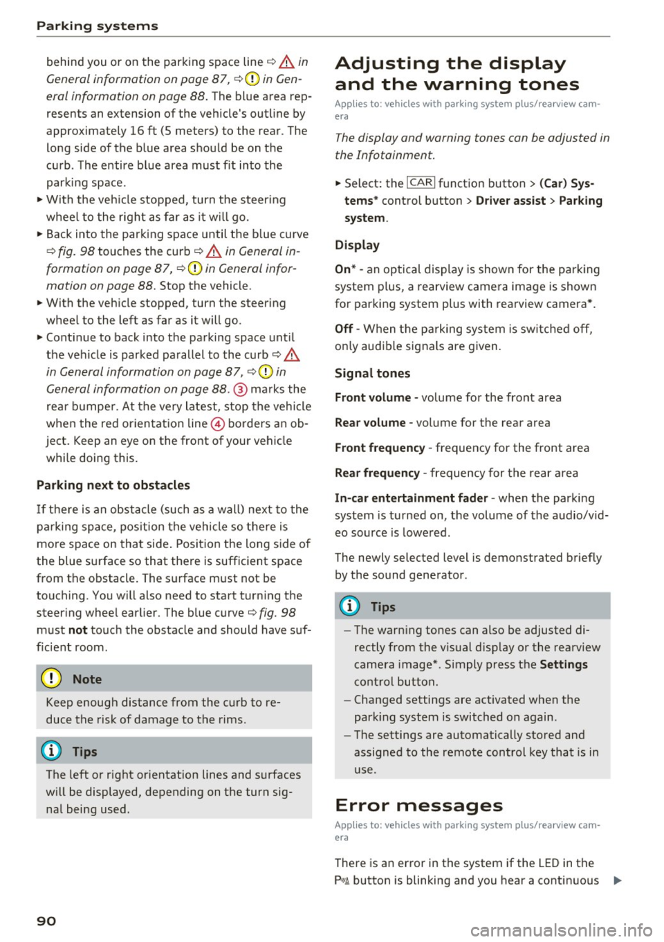 AUDI Q3 2017  Owner´s Manual Parking sy stems 
behind  you  o r on  the  parking  space  line c:> A in 
General information  on page  87 , 
c:>(D in Gen­
eral  information  on page  88 . 
The  blue area  rep­
resents  an  exten