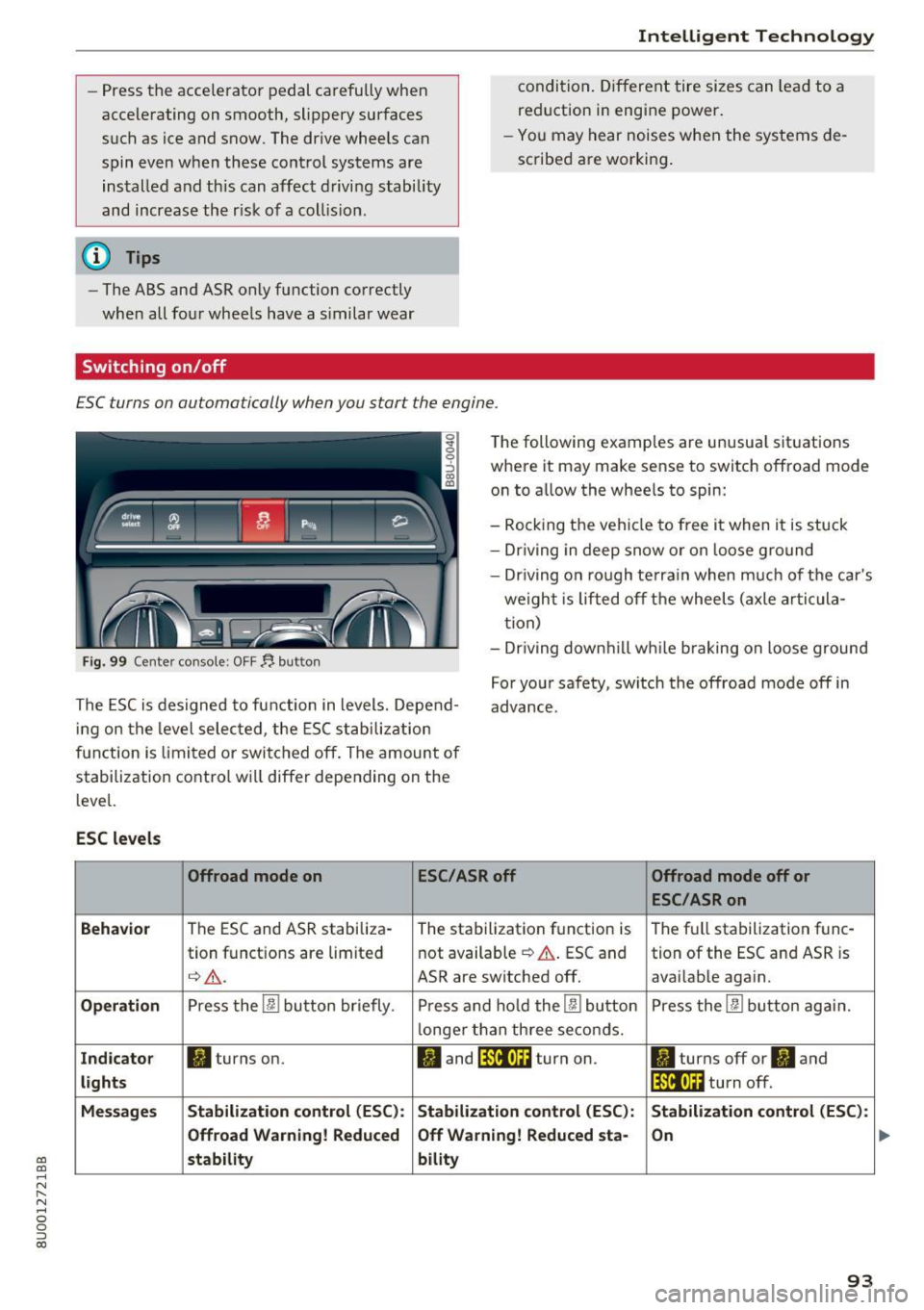 AUDI Q3 2017 Owner´s Manual a:,
a:,
...... N r--. N .... 0 0 ::, a:,
-Press the accelerator pedal carefully when
accelerating on smooth, slippery surfaces
such as ice and snow. The drive wheels can
spin ev AUDI Q3 2017 Owner´s Manual a:,
a:,
...... N r--. N .... 0 0 ::, a:,
-Press the accelerator pedal carefully when
accelerating on smooth, slippery surfaces
such as ice and snow. The drive wheels can
spin ev