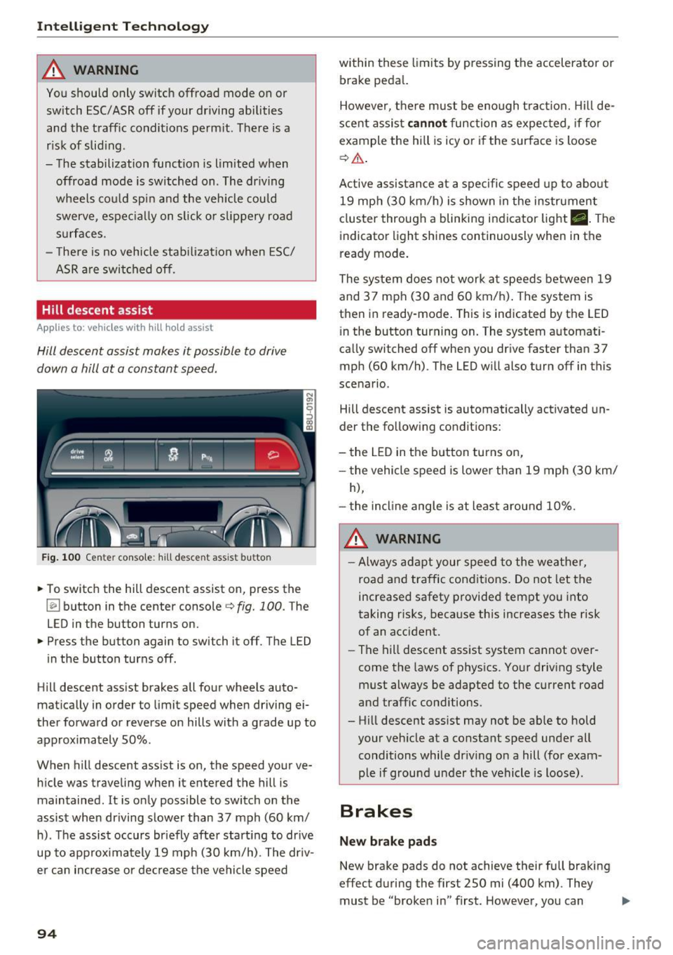 AUDI Q3 2017 Owner´s Manual Intelligent Technology
_&. WARNING
You should only switch offroad mode on or
switch ESC/ ASR off if your driving abilities
and the traff ic conditions perm it. There is a
r isk of sl AUDI Q3 2017 Owner´s Manual Intelligent Technology
_&. WARNING
You should only switch offroad mode on or
switch ESC/ ASR off if your driving abilities
and the traff ic conditions perm it. There is a
r isk of sl
