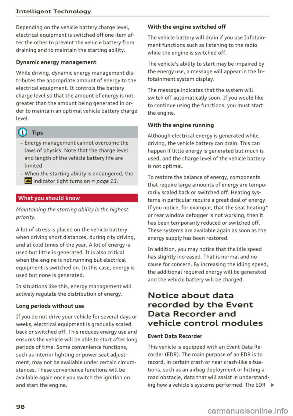 AUDI Q3 2017 Owner´s Manual Intelligent Technology
Depending on the vehicle battery charge level,
electrical equipment is switched off one item af
ter the other to prevent the vehicle battery from
drain AUDI Q3 2017 Owner´s Manual Intelligent Technology
Depending on the vehicle battery charge level,
electrical equipment is switched off one item af
ter the other to prevent the vehicle battery from
drain