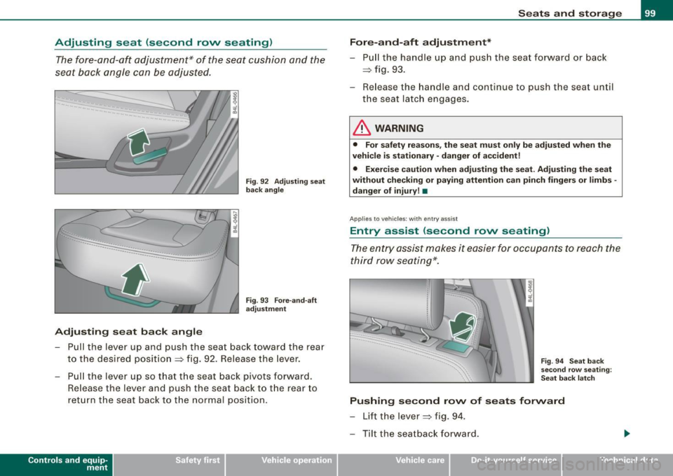 AUDI Q7 2009 Owner´s Manual Adjusting seat (second rovv seating)
The fore-and-aft adjustment* of the seat cushion and the
seat back angle can be adjusted.
Adjusting seat back angle
Fig. 92 Adjusting seat
AUDI Q7 2009 Owner´s Manual Adjusting seat (second rovv seating)
The fore-and-aft adjustment* of the seat cushion and the
seat back angle can be adjusted.
Adjusting seat back angle
Fig. 92 Adjusting seat