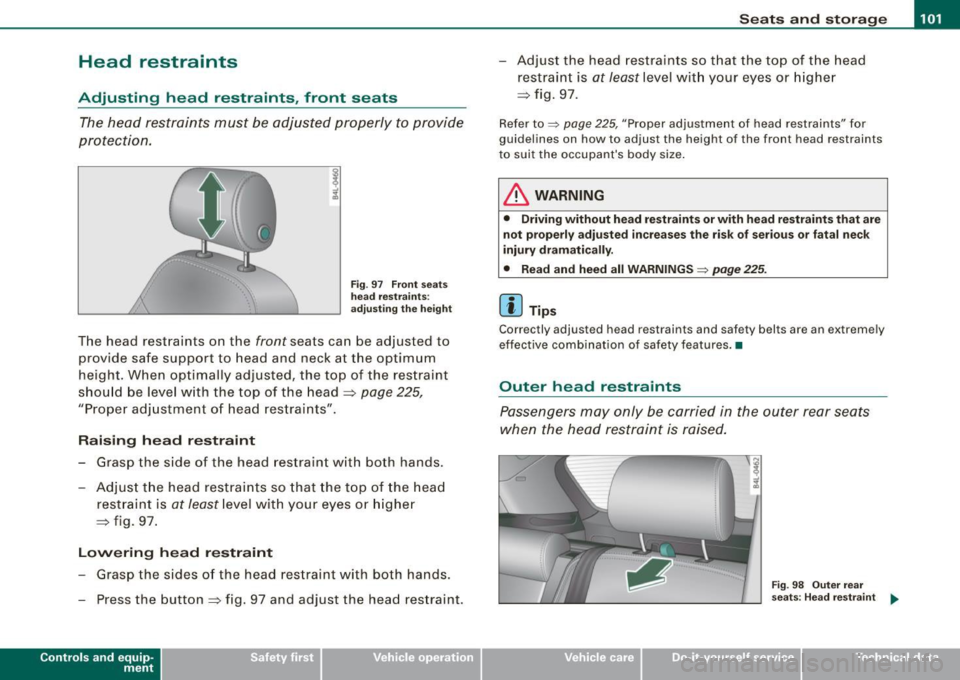 AUDI Q7 2009  Owner´s Manual ________________________________________________ S_e_ a_ ts_ a_ n_d _ s_t _o _r_ a ....; g::;. e  _  __._ 
Head  restraints 
Adjusting  head  restraints , front  seats 
The  head  restraints  must  be