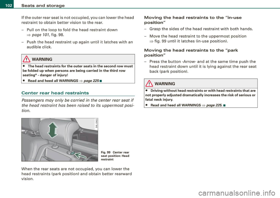 AUDI Q7 2009 Owner´s Manual • ..__S_ e_ a_t _s _ a_n _d_ s_ t_ o _ r_ a_ g=- e ______________________________________________ _
If the outer rear seat is not occupied, you can lower the head
restraint to obtain AUDI Q7 2009 Owner´s Manual • ..__S_ e_ a_t _s _ a_n _d_ s_ t_ o _ r_ a_ g=- e ______________________________________________ _
If the outer rear seat is not occupied, you can lower the head
restraint to obtain