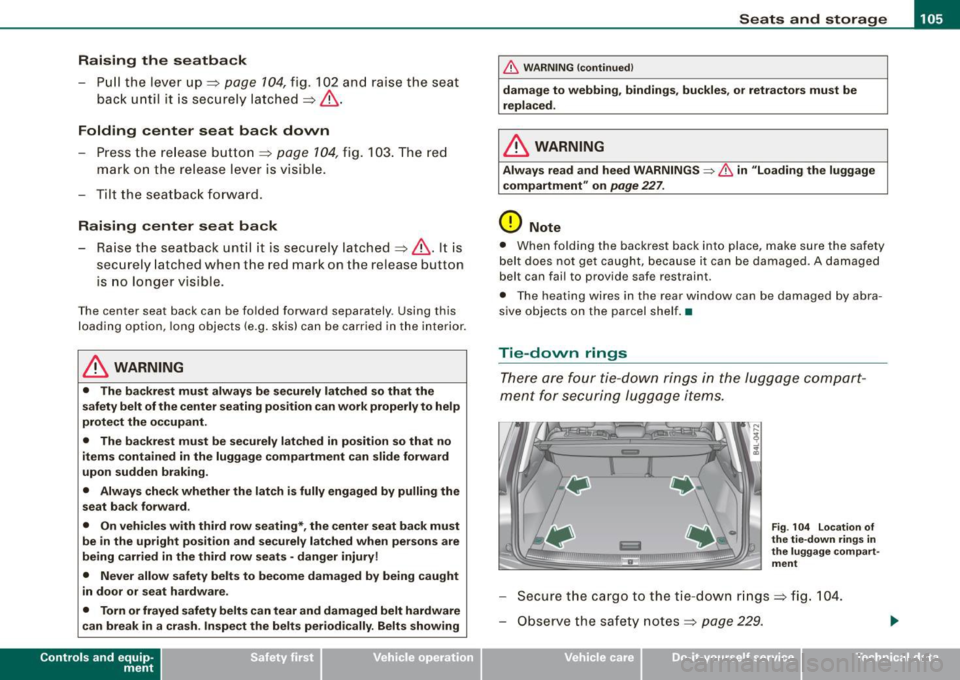 AUDI Q7 2009 Owner´s Manual __________________________________________________ S_ e_ a_t _s _ a_n _ d_ s_ t _ o_ r_a ...;:g ::;.. e _ __.lffllll
Raising the seatba ck
- P ull the lever up=> page 104, fig. 102 and raise AUDI Q7 2009 Owner´s Manual __________________________________________________ S_ e_ a_t _s _ a_n _ d_ s_ t _ o_ r_a ...;:g ::;.. e _ __.lffllll
Raising the seatba ck
- P ull the lever up=> page 104, fig. 102 and raise