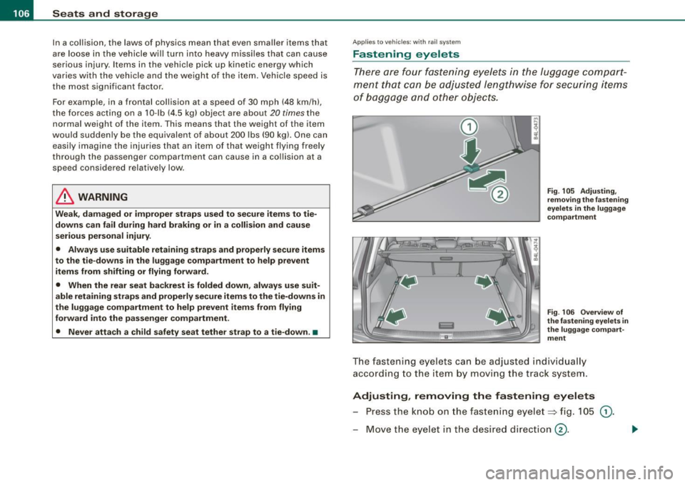 AUDI Q7 2009 Owner´s Manual • ..__S_ e_a _ t_ s_ a_ n_ d_ s_t _o _r_ a- g==- e ________________________________________________ _
In a collision, the laws of physics mean that even smaller items that
are loose AUDI Q7 2009 Owner´s Manual • ..__S_ e_a _ t_ s_ a_ n_ d_ s_t _o _r_ a- g==- e ________________________________________________ _
In a collision, the laws of physics mean that even smaller items that
are loose