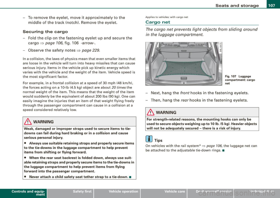 AUDI Q7 2009 Owner´s Manual ________________________________________________ S_e_ a_ ts_ a_ n_d _ s_t _o _r_ a ....; g::;. e _ __._
- To remove the eyelet, move it approximately to the
middle of the track (notch) AUDI Q7 2009 Owner´s Manual ________________________________________________ S_e_ a_ ts_ a_ n_d _ s_t _o _r_ a ....; g::;. e _ __._
- To remove the eyelet, move it approximately to the
middle of the track (notch)