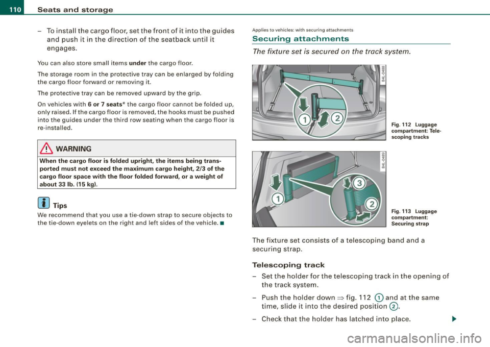 AUDI Q7 2009 Owner´s Manual • ..__S_ e_a _ t_ s_ a_ n_ d_ s_t _o _r_ a- g==- e ________________________________________________ _
- To install the cargo floor, set the front of it into the guides
and push it in AUDI Q7 2009 Owner´s Manual • ..__S_ e_a _ t_ s_ a_ n_ d_ s_t _o _r_ a- g==- e ________________________________________________ _
- To install the cargo floor, set the front of it into the guides
and push it in