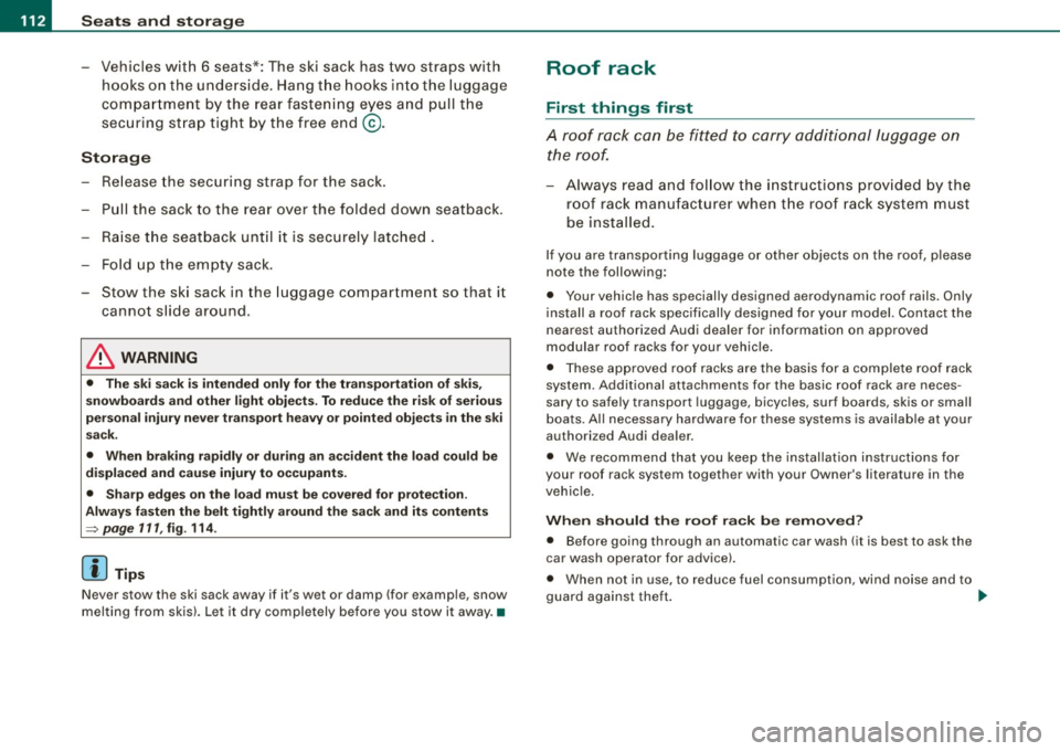 AUDI Q7 2009 Owner´s Manual _L-_S::..:: e..:a :..:t:.:s :....:: a:.:.n .:.. d::....: s:.. t.:.. o::..:.. ra= g:..:e :...._ _____________________________________________ _
- Vehicles with 6 seats*: The ski sack has two st AUDI Q7 2009 Owner´s Manual _L-_S::..:: e..:a :..:t:.:s :....:: a:.:.n .:.. d::....: s:.. t.:.. o::..:.. ra= g:..:e :...._ _____________________________________________ _
- Vehicles with 6 seats*: The ski sack has two st
