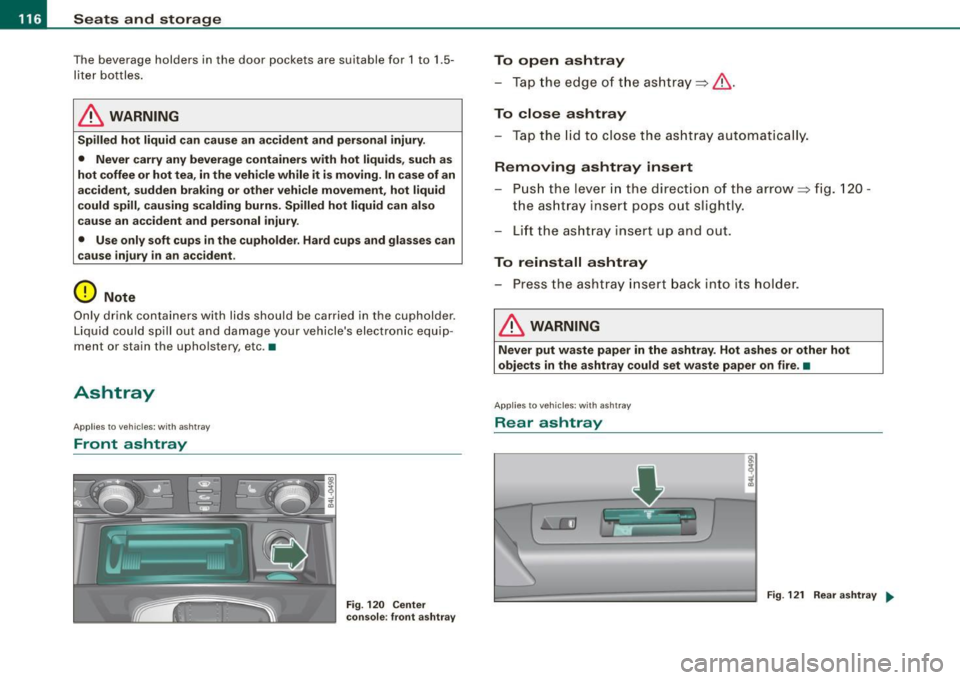 AUDI Q7 2009 Owner´s Manual • ..__S_ e_a _ t_ s_ a_ n_ d_ s_t _o _r_ a- g==- e ________________________________________________ _
The beverage holders in the door pockets are suitable for 1 to 1 .5 -
lite r bo ttl AUDI Q7 2009 Owner´s Manual • ..__S_ e_a _ t_ s_ a_ n_ d_ s_t _o _r_ a- g==- e ________________________________________________ _
The beverage holders in the door pockets are suitable for 1 to 1 .5 -
lite r bo ttl
