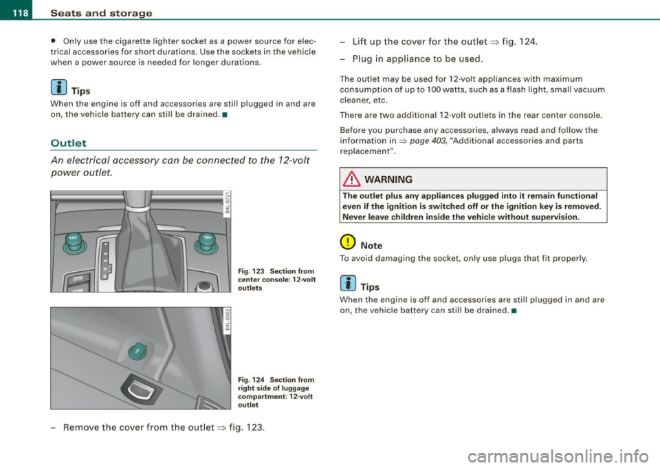 AUDI Q7 2009 Owner´s Manual • ..__S_ e_a _ t_ s_ a_ n_ d_ s_t _o _r_ a- g==- e ________________________________________________ _
• Only use the cigare tte lighte r socket as a power source for elec
t rical acce AUDI Q7 2009 Owner´s Manual • ..__S_ e_a _ t_ s_ a_ n_ d_ s_t _o _r_ a- g==- e ________________________________________________ _
• Only use the cigare tte lighte r socket as a power source for elec
t rical acce