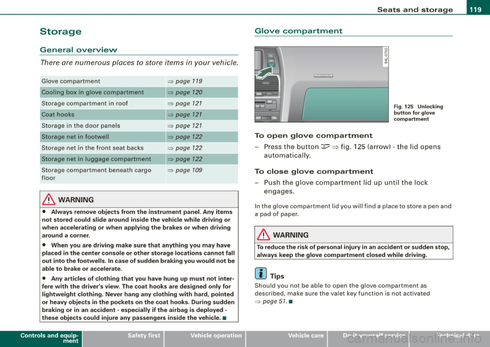 AUDI Q7 2009 Owner´s Manual ________________________________________________ S_ e_ a _ t_ s _a_ n_d _ s_t _o _ r_ a...: g==-- e __ llll
Storage
General overview
There are numerous places to store items in your vehicle.
AUDI Q7 2009 Owner´s Manual ________________________________________________ S_ e_ a _ t_ s _a_ n_d _ s_t _o _ r_ a...: g==-- e __ llll
Storage
General overview
There are numerous places to store items in your vehicle.