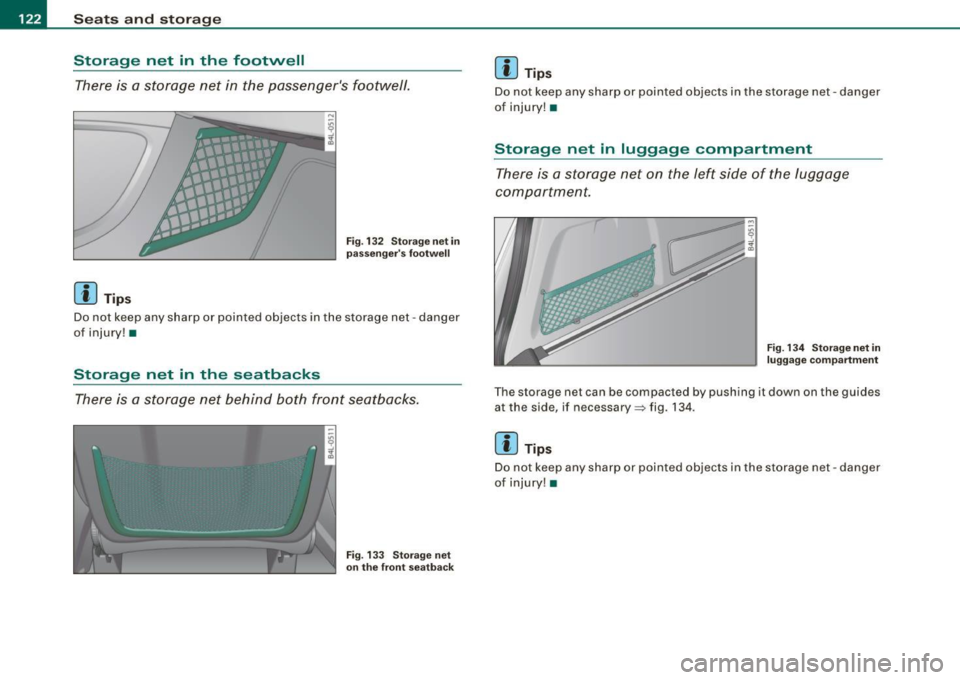 AUDI Q7 2009 Owner´s Manual -L~S~e~a~ ts~a:!!n~d~s~t~o~r a~g[_! e:.._ ___________________________________________ _
Storage net in the footvvell
There is a storage net in the passengers footwe/1.
[ i J Tips
Fig . AUDI Q7 2009 Owner´s Manual -L~S~e~a~ ts~a:!!n~d~s~t~o~r a~g[_! e:.._ ___________________________________________ _
Storage net in the footvvell
There is a storage net in the passengers footwe/1.
[ i J Tips
Fig .