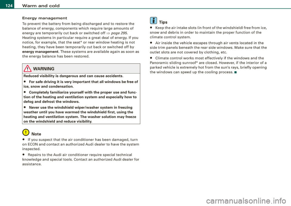 AUDI Q7 2009 Owner´s Manual • .___w_ a_ rm __ a_ n_ d_ c_o _l_d ________________________________________________ _
Energ y man ag em ent
To prevent the battery from being discharged and to restore the
balance o AUDI Q7 2009 Owner´s Manual • .___w_ a_ rm __ a_ n_ d_ c_o _l_d ________________________________________________ _
Energ y man ag em ent
To prevent the battery from being discharged and to restore the
balance o