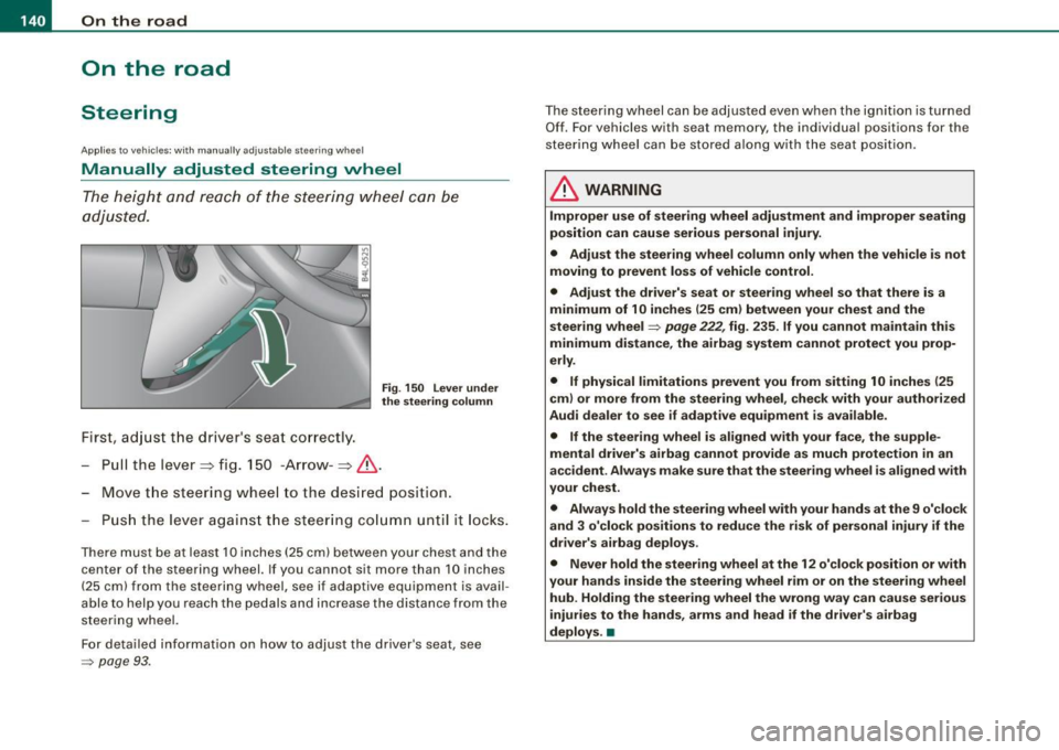 AUDI Q7 2009  Owner´s Manual • ..__O_ n_ t_h _e _ r_o _a _ d __________________________________________________  _ 
On  the  road 
Steering 
Applies to  vehicles : w ith  manua lly ad justab le steering  whee l 
Manually  adjus
