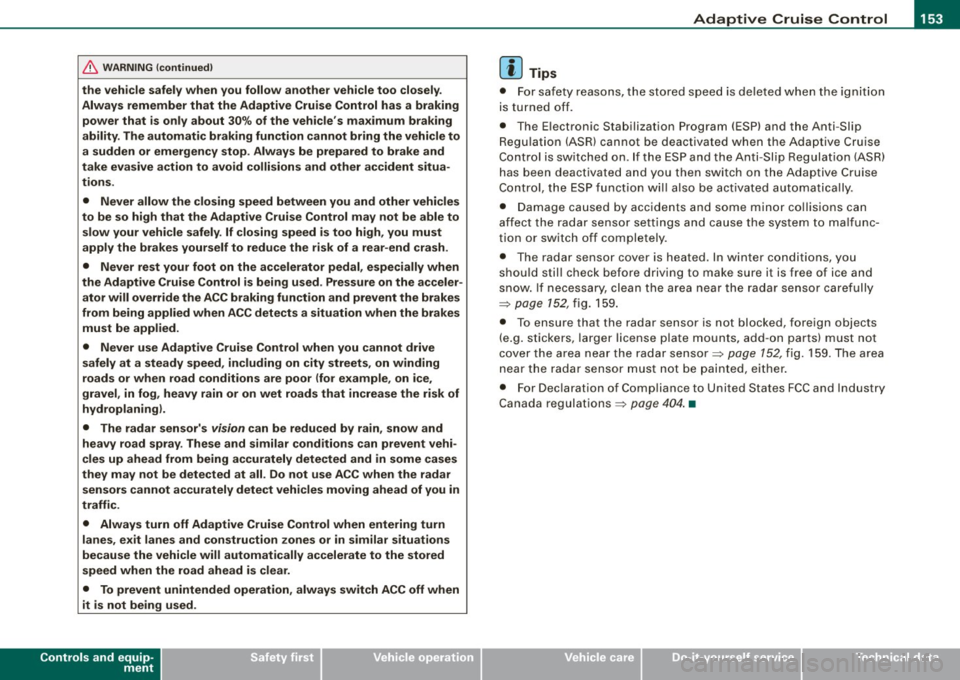 AUDI Q7 2009 Owner´s Manual ___________________________________________ A ;__d_ a.....!.,. p_t _iv _e_ C_ ru_ is_e_ C_ o_ n_t _ro _ l __ lllll
& W ARNING (continu ed )
the veh icle safely when you follow another vehicle AUDI Q7 2009 Owner´s Manual ___________________________________________ A ;__d_ a.....!.,. p_t _iv _e_ C_ ru_ is_e_ C_ o_ n_t _ro _ l __ lllll
& W ARNING (continu ed )
the veh icle safely when you follow another vehicle