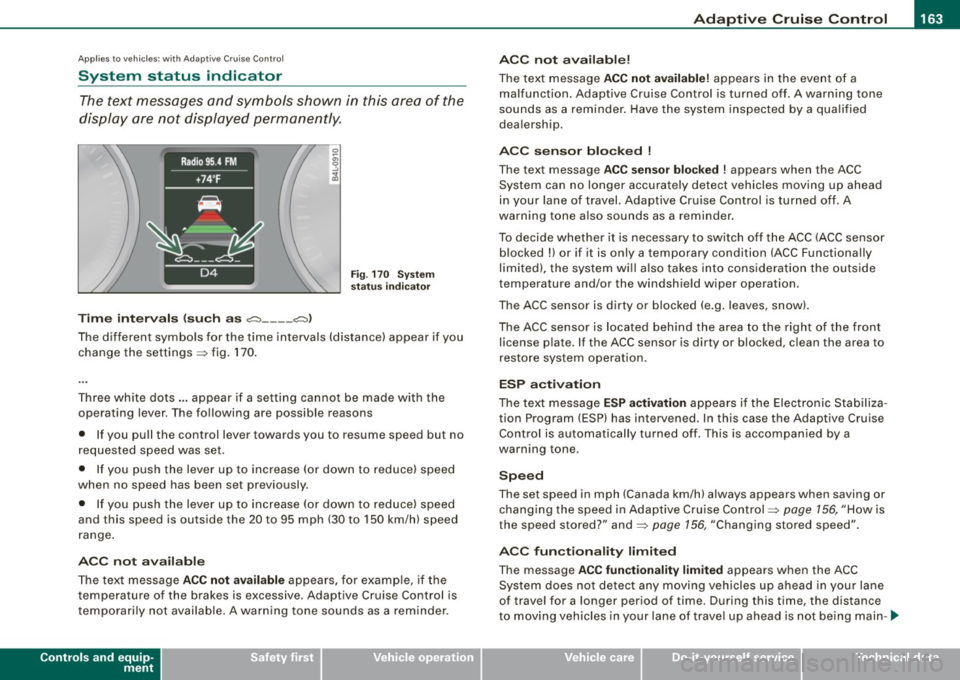 AUDI Q7 2009 Owner´s Manual Adaptiv e Crui se Contro l "" __________________________ ___;__;~-------
Applies to vehic les: w it h Ad aptive Crui se Co nt rol
System status indicator
The text messages and symbols sho AUDI Q7 2009 Owner´s Manual Adaptiv e Crui se Contro l "" __________________________ ___;__;~-------
Applies to vehic les: w it h Ad aptive Crui se Co nt rol
System status indicator
The text messages and symbols sho