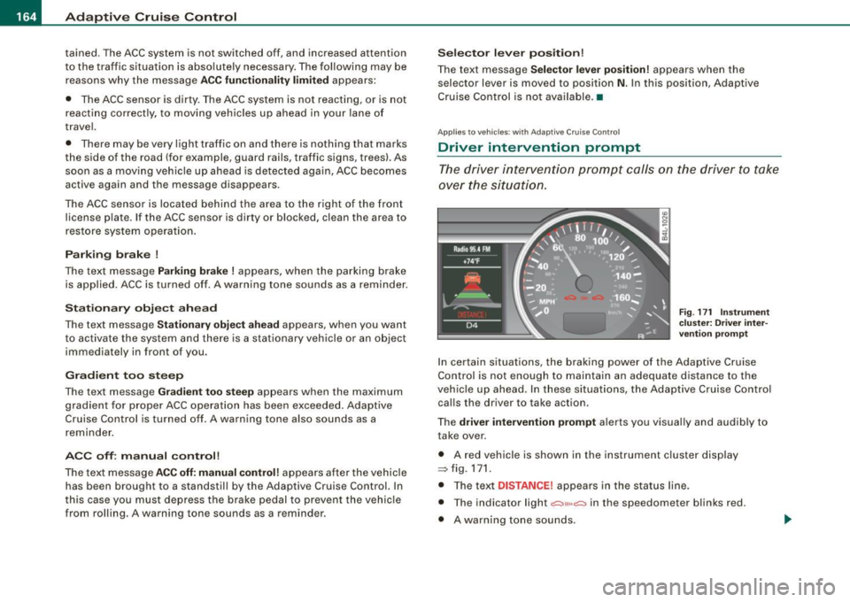 AUDI Q7 2009 Owner´s Manual • ..__A_ d_a...: p:,..._ ti_v _ e_ C_ ru_ is_ e_ C_ o_n_ t_ r_ o _ l ___________________________________________ _
tained. The ACC system is not switched off, and increased attention
to th AUDI Q7 2009 Owner´s Manual • ..__A_ d_a...: p:,..._ ti_v _ e_ C_ ru_ is_ e_ C_ o_n_ t_ r_ o _ l ___________________________________________ _
tained. The ACC system is not switched off, and increased attention
to th
