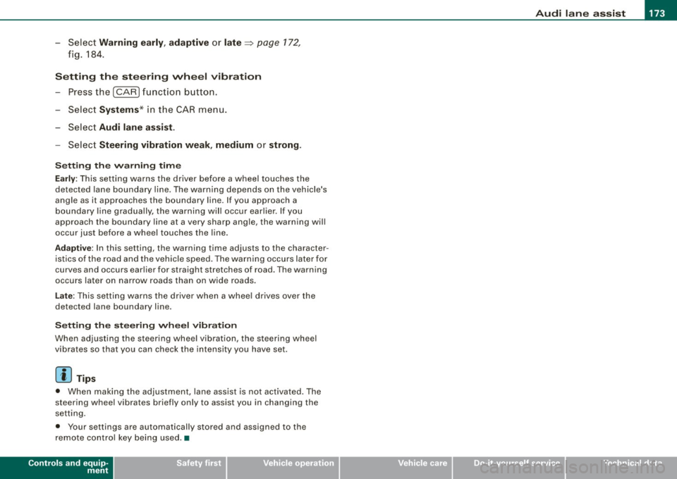 AUDI Q7 2009 Owner´s Manual Audi lane a ssist -
----------------
-Sele ct Warning early , adaptive or late ~ page 172,
fig. 184 .
Setting th e st eering wheel vibration
- Press the
I CAR I function button.
- Sele AUDI Q7 2009 Owner´s Manual Audi lane a ssist -
----------------
-Sele ct Warning early , adaptive or late ~ page 172,
fig. 184 .
Setting th e st eering wheel vibration
- Press the
I CAR I function button.
- Sele